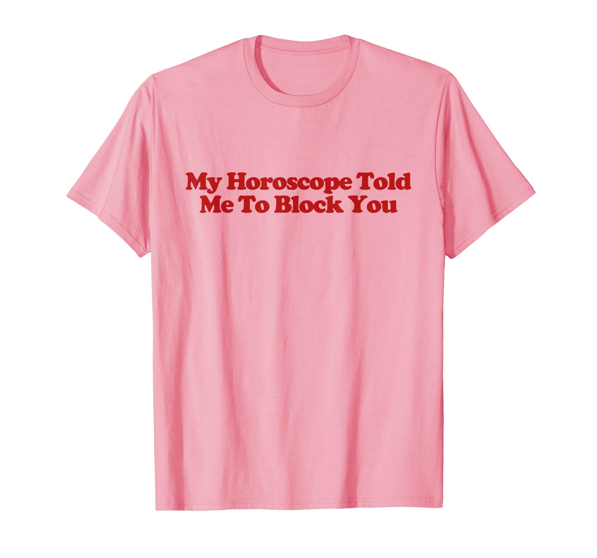 My Horoscope Told Me To Block You T-Shirt - Aesthetic Graphic for Adults - T-Shirt, Sweatshirt, Hoodie
