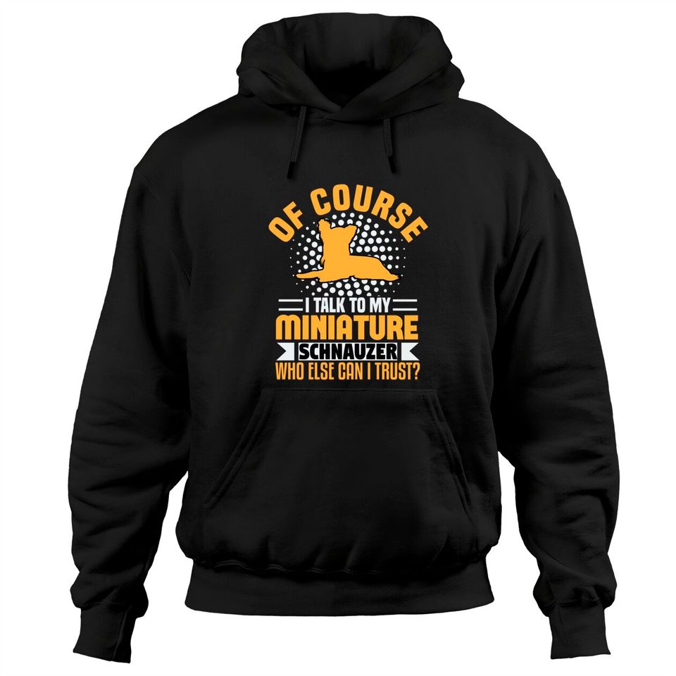 I Talk To My Miniature Schnauzer Humor - Adult & Kids T-Shirts, Sweatshirts & Hoodies apparel design preview 1