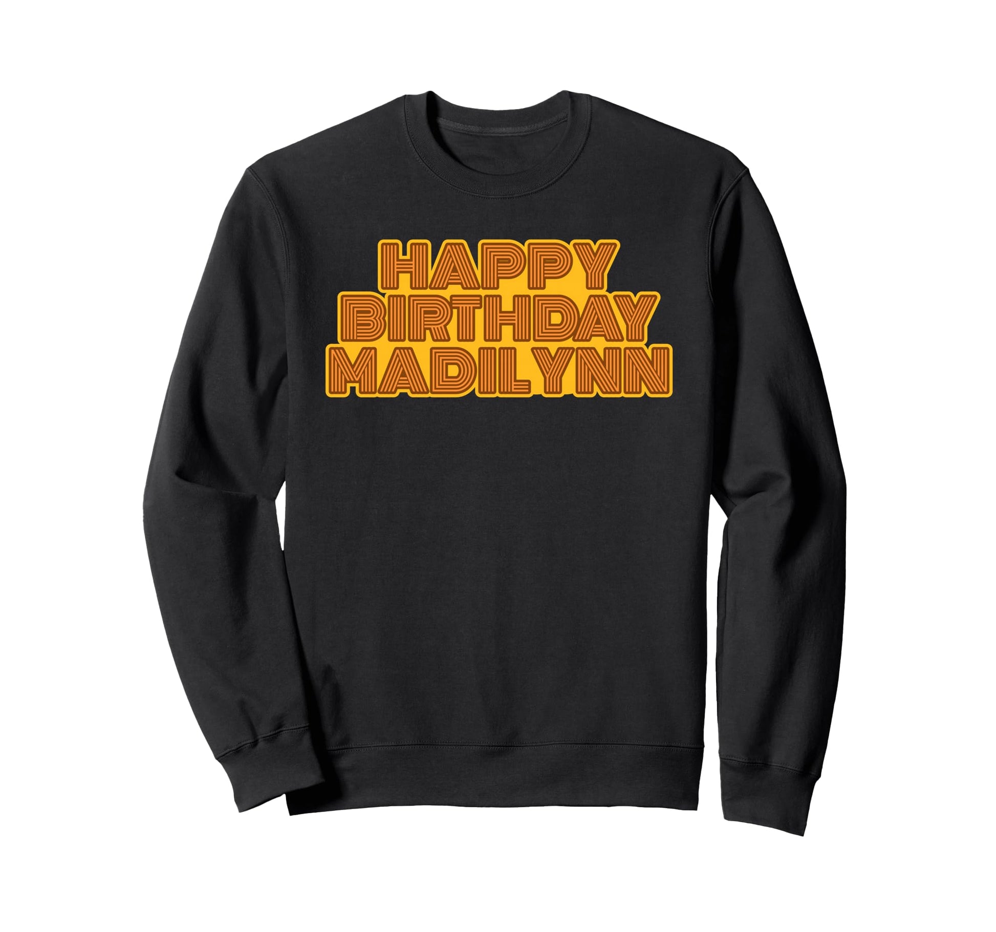 Happy Birthday Madilynn Sweatshirt - Fun Novelty Design for Adults - T-Shirt, Sweatshirt, Hoodie