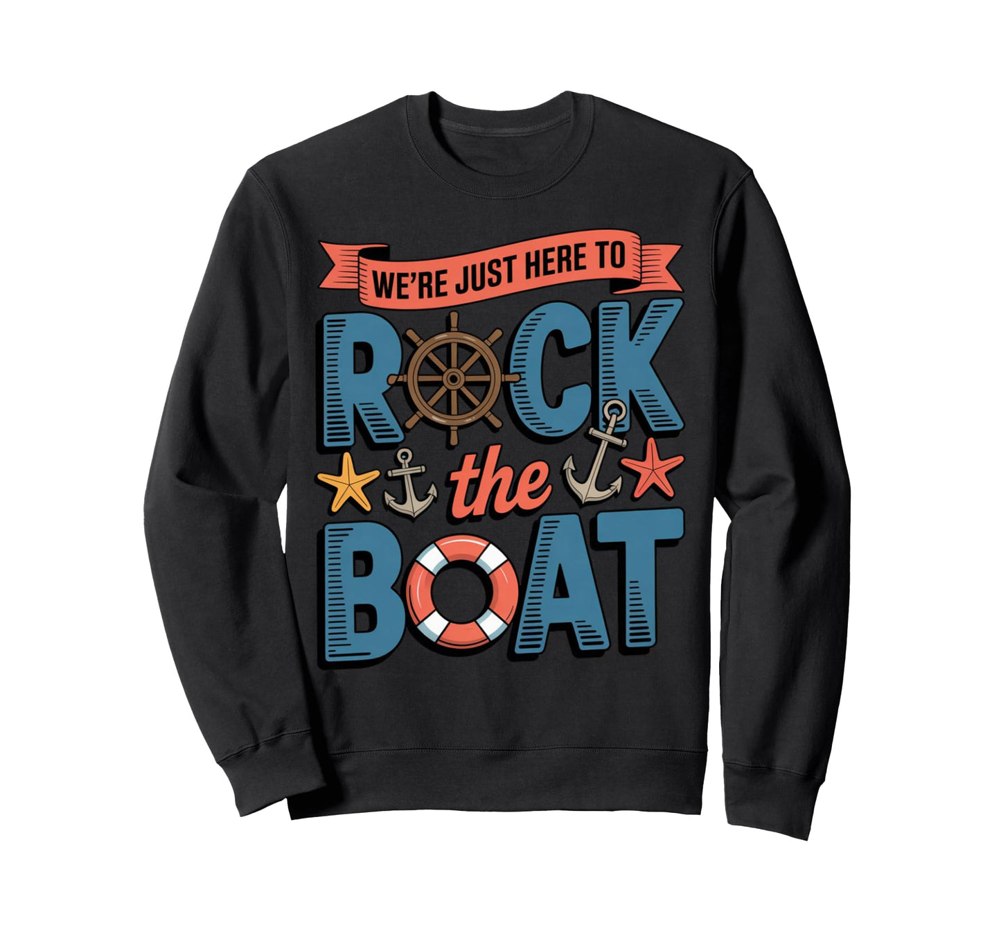 Were Just Here To Rock Boat Sweatshirt - Fun Novelty Design Unisex - T-Shirt, Sweatshirt, Hoodie