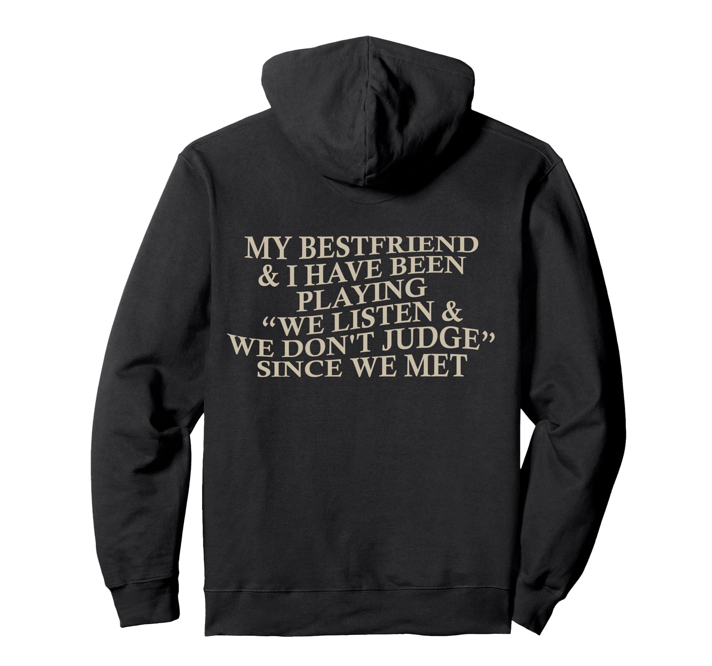 My Bestfriend I Listen We Dont Hoodie - Casual Everyday Wear Men Women - T-Shirt, Sweatshirt, Hoodie
