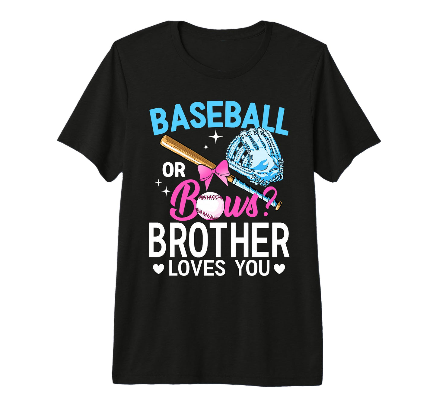 Baseball Or Bows Brother Loves You Gender T-Shirt - Unique Graphic Unisex - T-Shirt, Sweatshirt, Hoodie