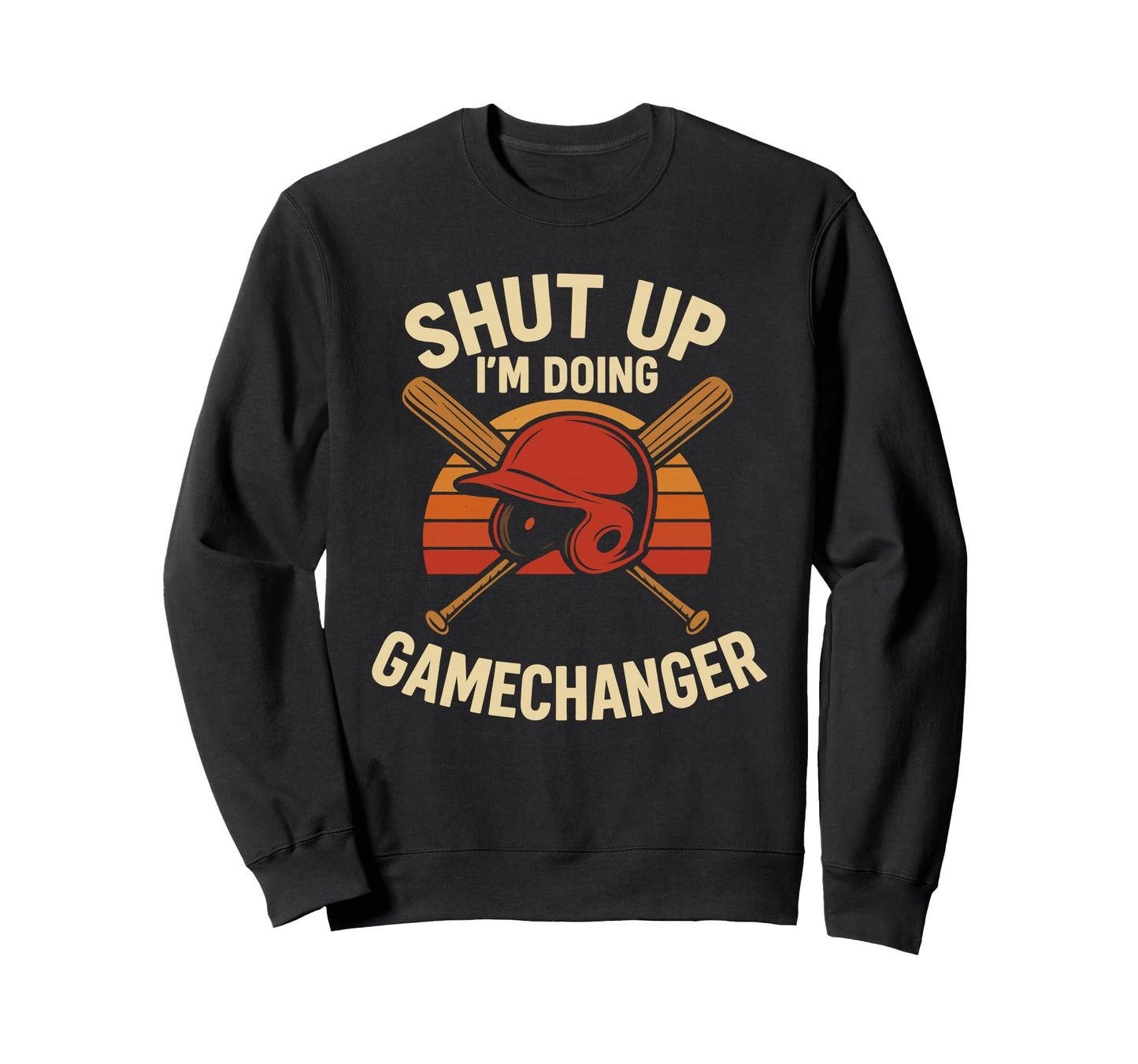 Shut Up Im Doing Gamechanger Sweatshirt - Aesthetic Graphic for Adults - T-Shirt, Sweatshirt, Hoodie