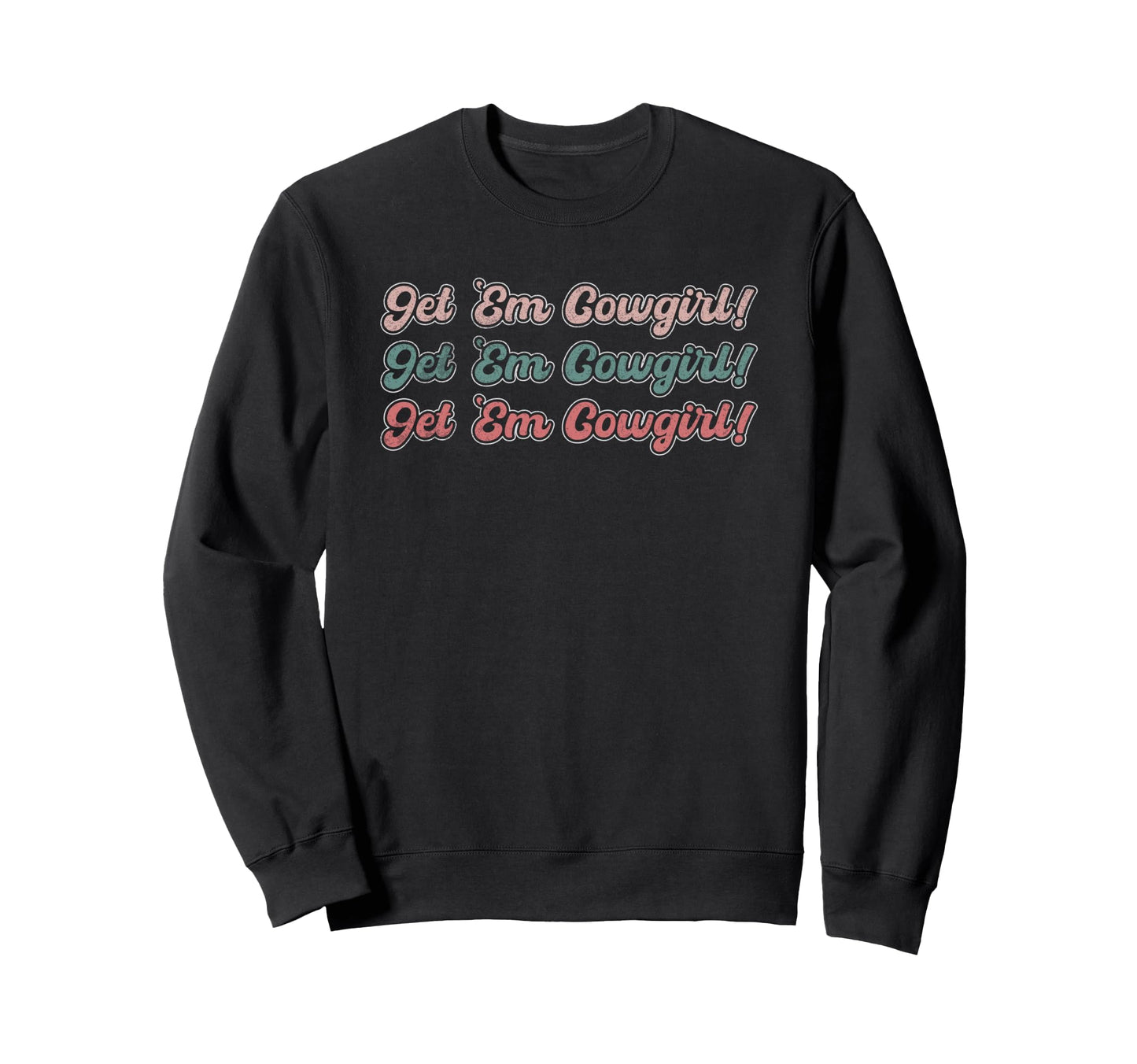 Get Em Cowgirl Western Rodeo Sweatshirt - Unique Graphic Men Women - T-Shirt, Sweatshirt, Hoodie