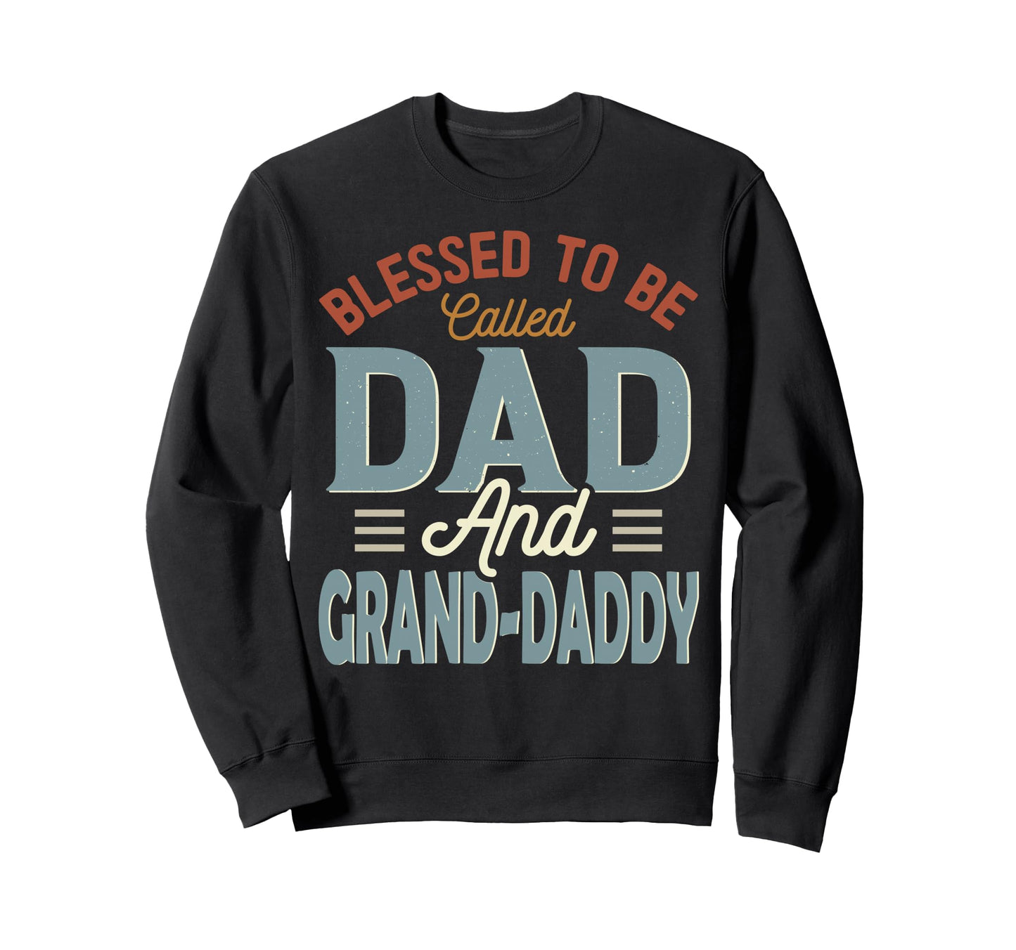 Blessed To Be Called Dad And Sweatshirt - Streetwear Style for Adults - T-Shirt, Sweatshirt, Hoodie