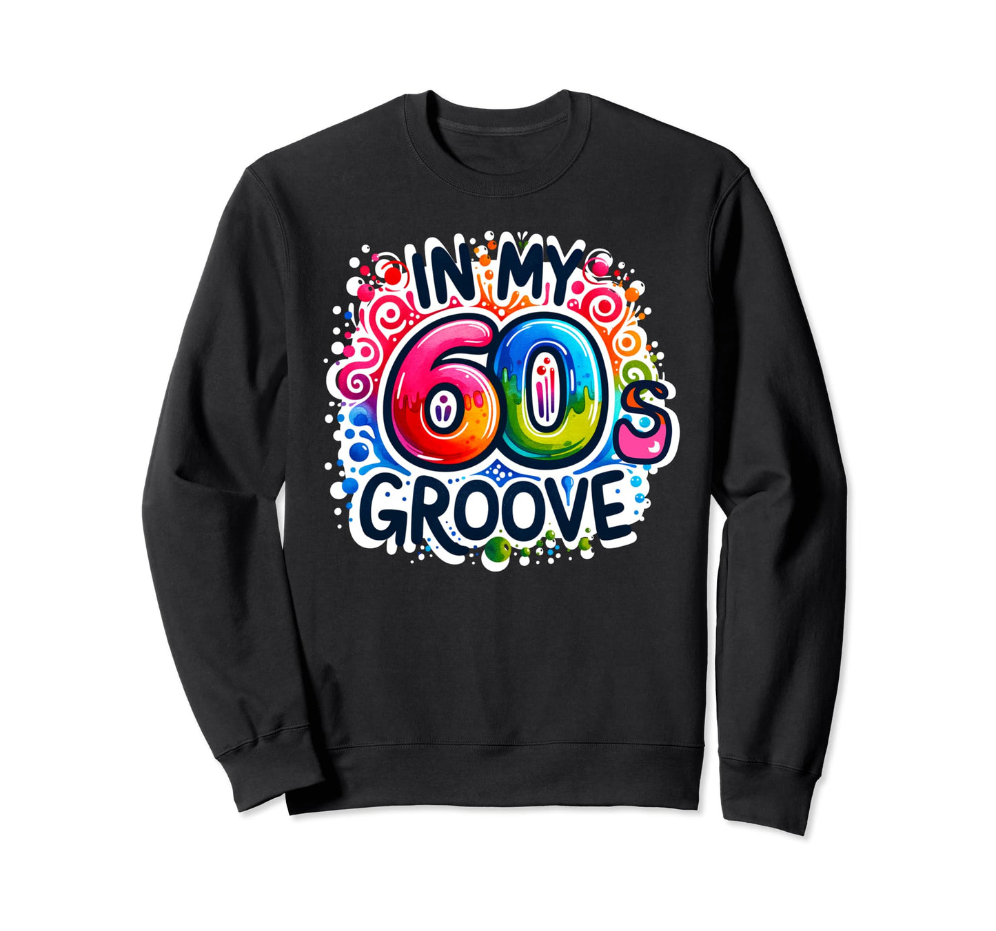 My 60S Groove Psychedelic Music Sweatshirt - Fun Novelty Design for Adults - T-Shirt, Sweatshirt, Hoodie
