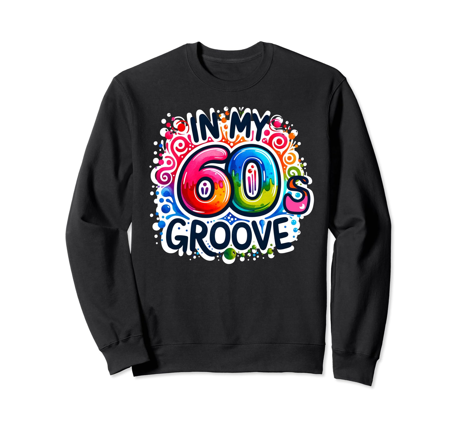 My 60S Groove Psychedelic Music Sweatshirt - Fun Novelty Design for Adults - T-Shirt, Sweatshirt, Hoodie