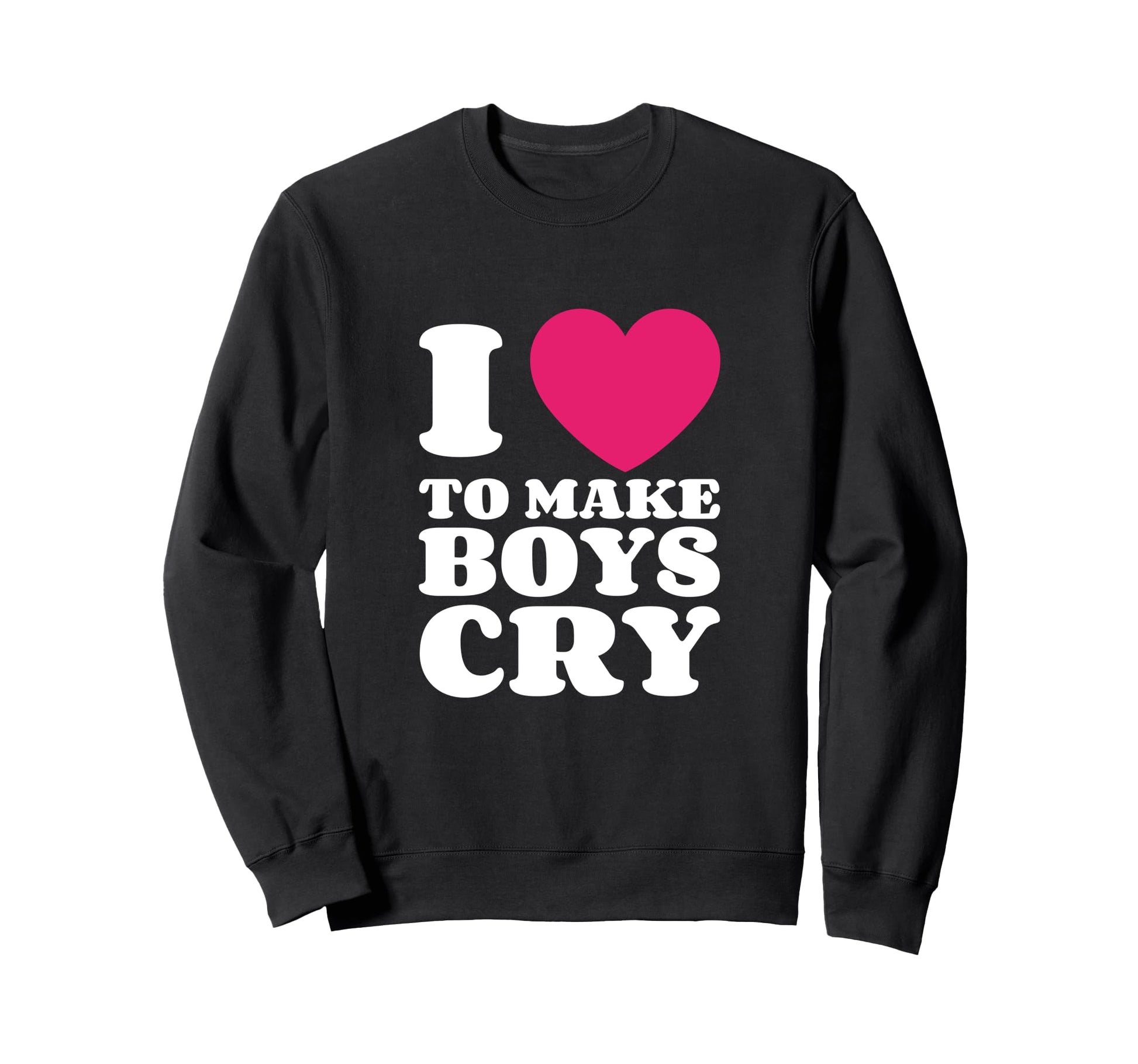 I Love To Make Cry Y2K Funny Sarcastic Sweatshirt - Graphic Print Men Women - T-Shirt, Sweatshirt, Hoodie