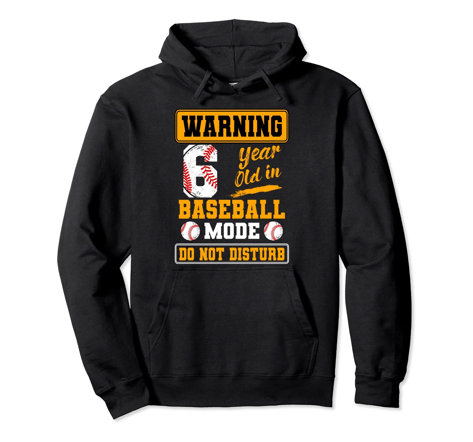 Warning 6 Year Old Baseball Mode Do Not Hoodie - Novelty Apparel Unisex - T-Shirt, Sweatshirt, Hoodie