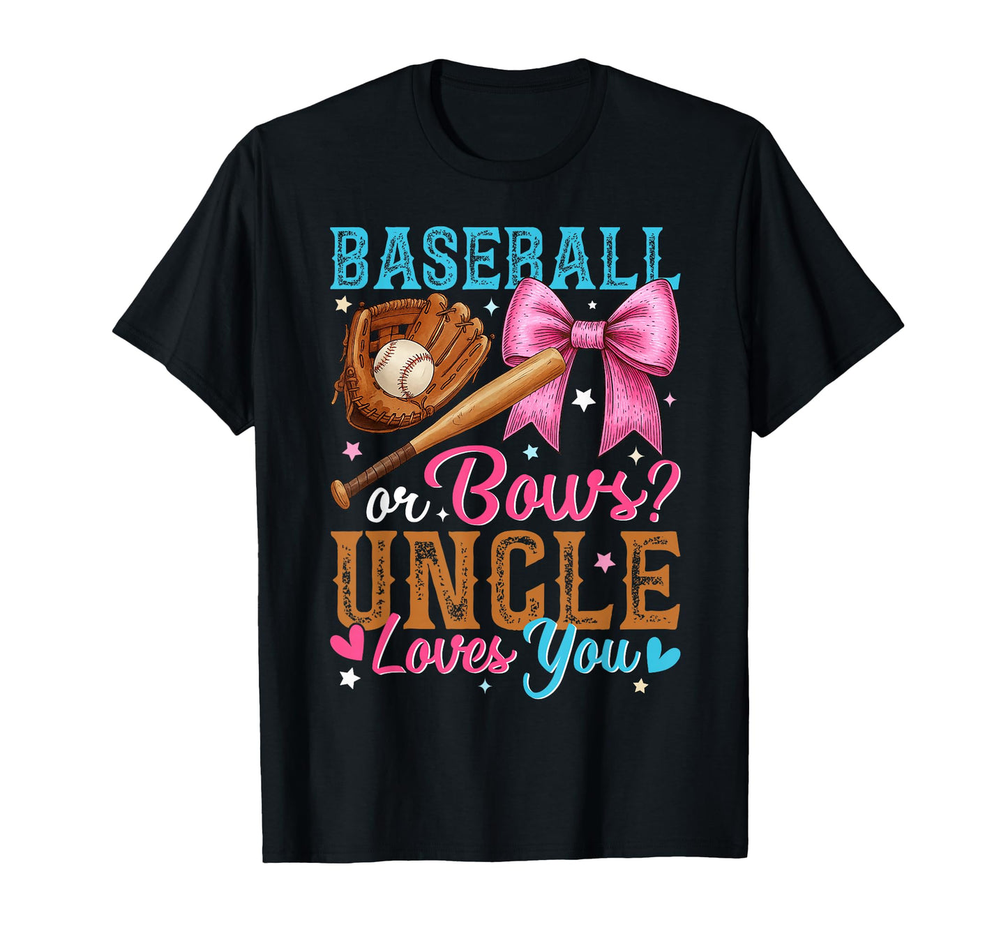 Baseball Or Bows Uncle Loves You T-Shirt - Novelty Apparel for Adults - T-Shirt, Sweatshirt, Hoodie