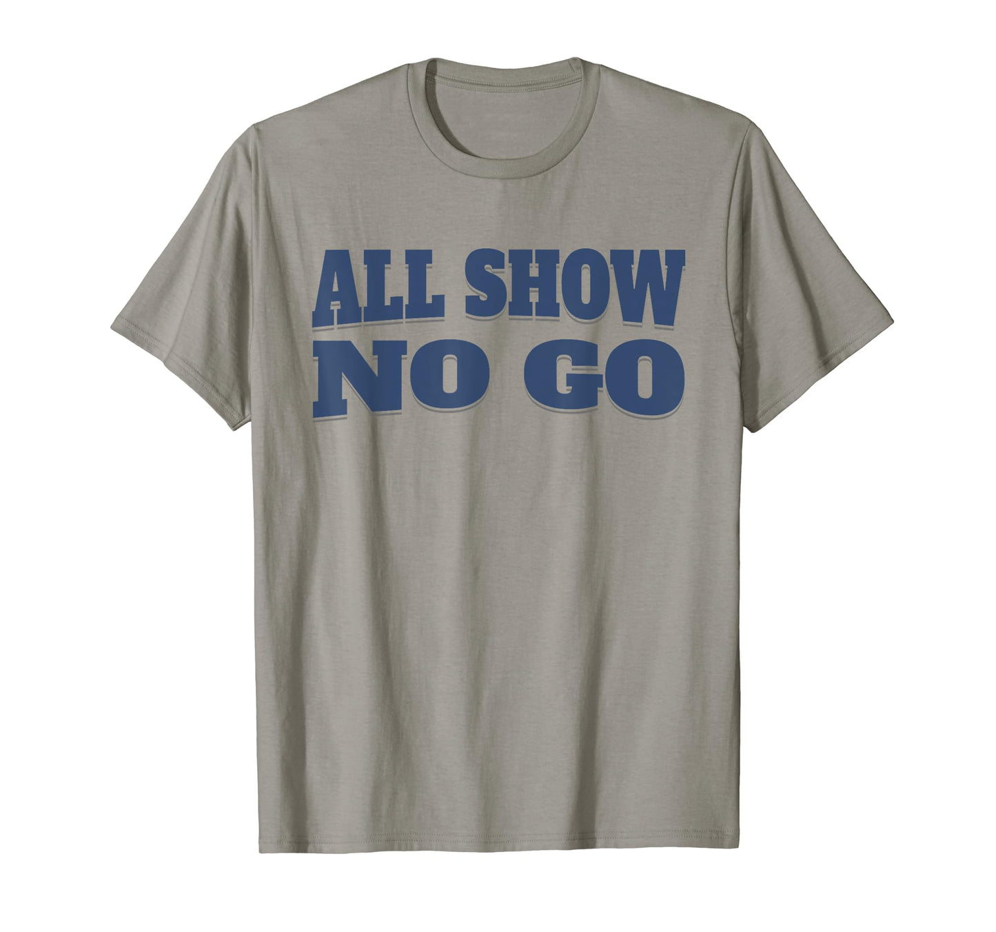 All Show No Go Funny Car Lovers Muscle T-Shirt - Trendy Graphic Men Women - T-Shirt, Sweatshirt, Hoodie