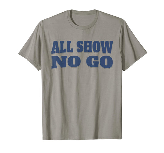 All Show No Go Funny Car Lovers Muscle T-Shirt - Trendy Graphic Men Women - T-Shirt, Sweatshirt, Hoodie