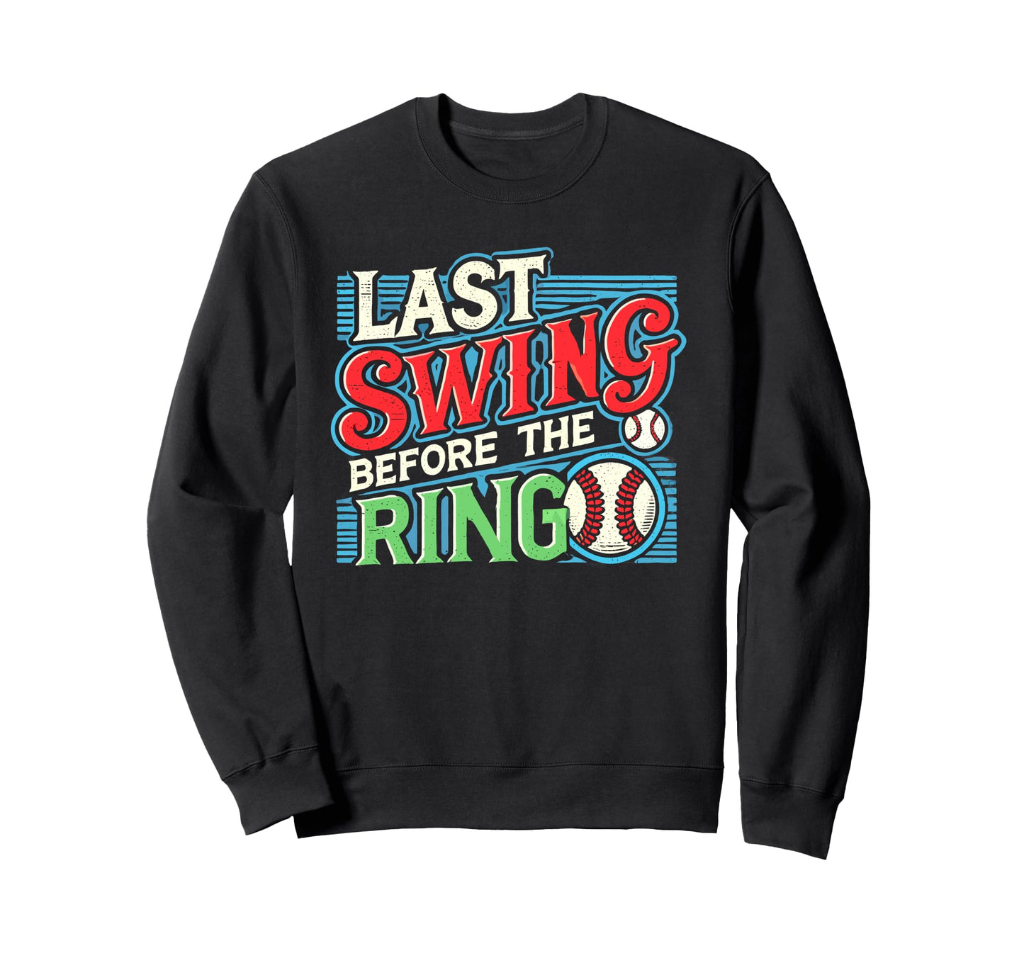 Last Swing Before Ring Baseball Sweatshirt - Novelty Apparel Men Women - T-Shirt, Sweatshirt, Hoodie