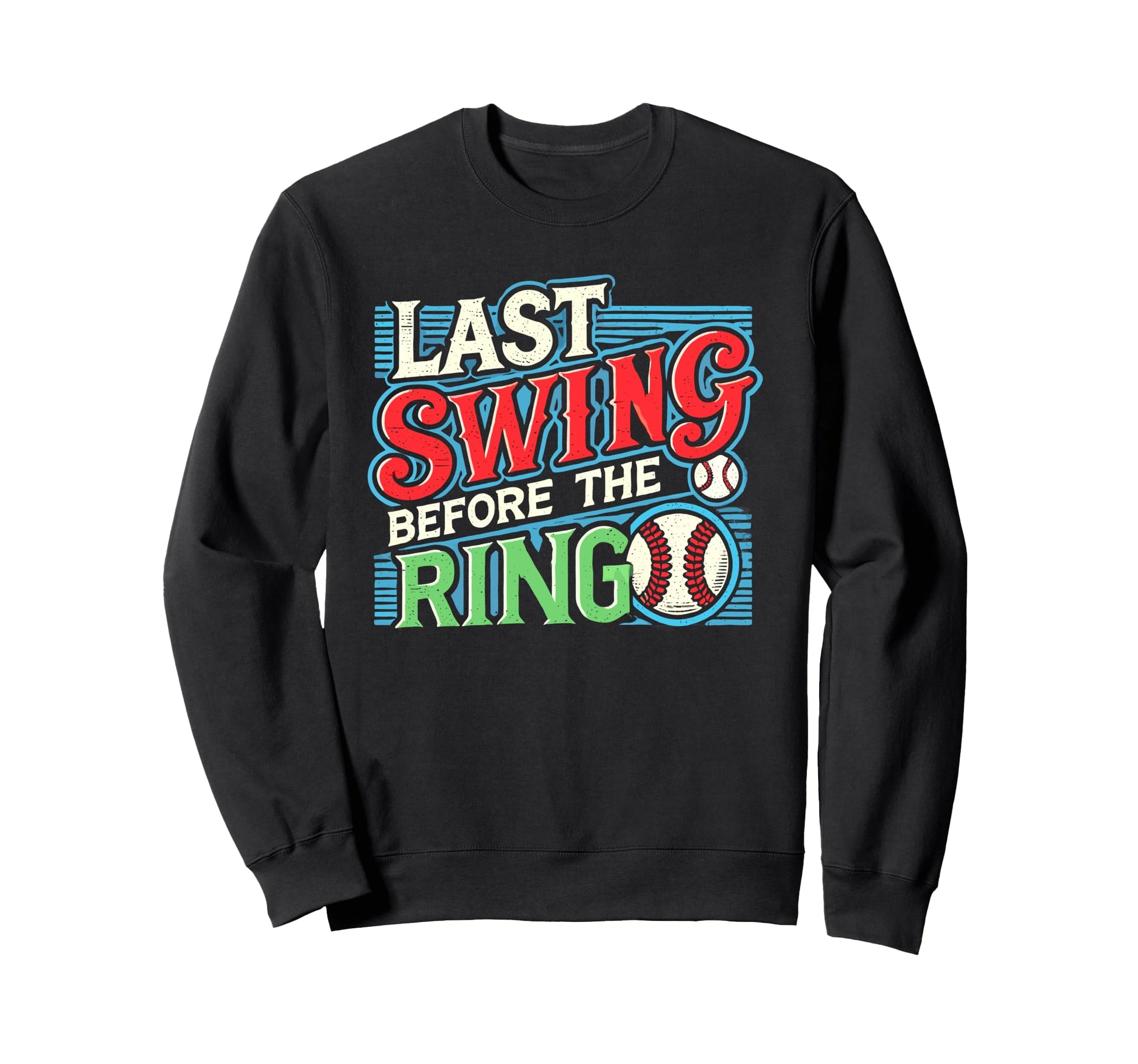 Last Swing Before Ring Baseball Sweatshirt - Novelty Apparel Men Women - T-Shirt, Sweatshirt, Hoodie