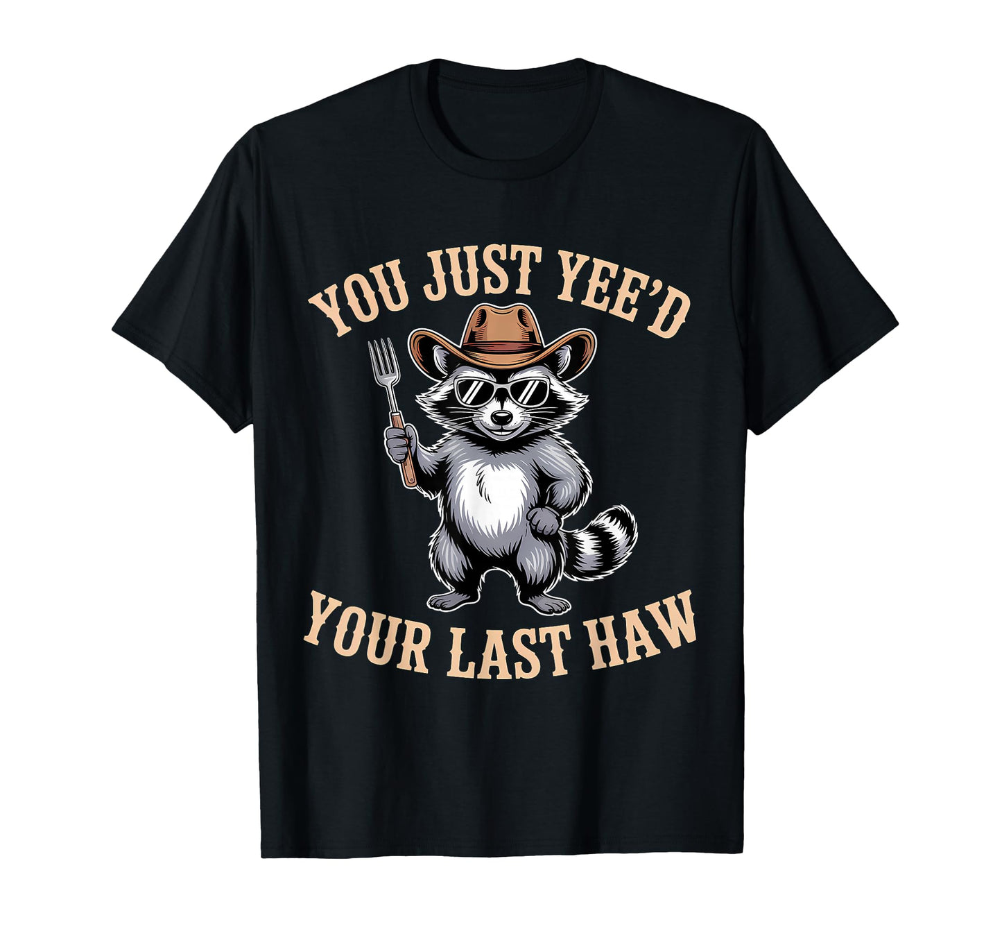 You Just Yeed Your Last Haw Funny Cowboy T-Shirt - Custom Art Print Unisex - T-Shirt, Sweatshirt, Hoodie