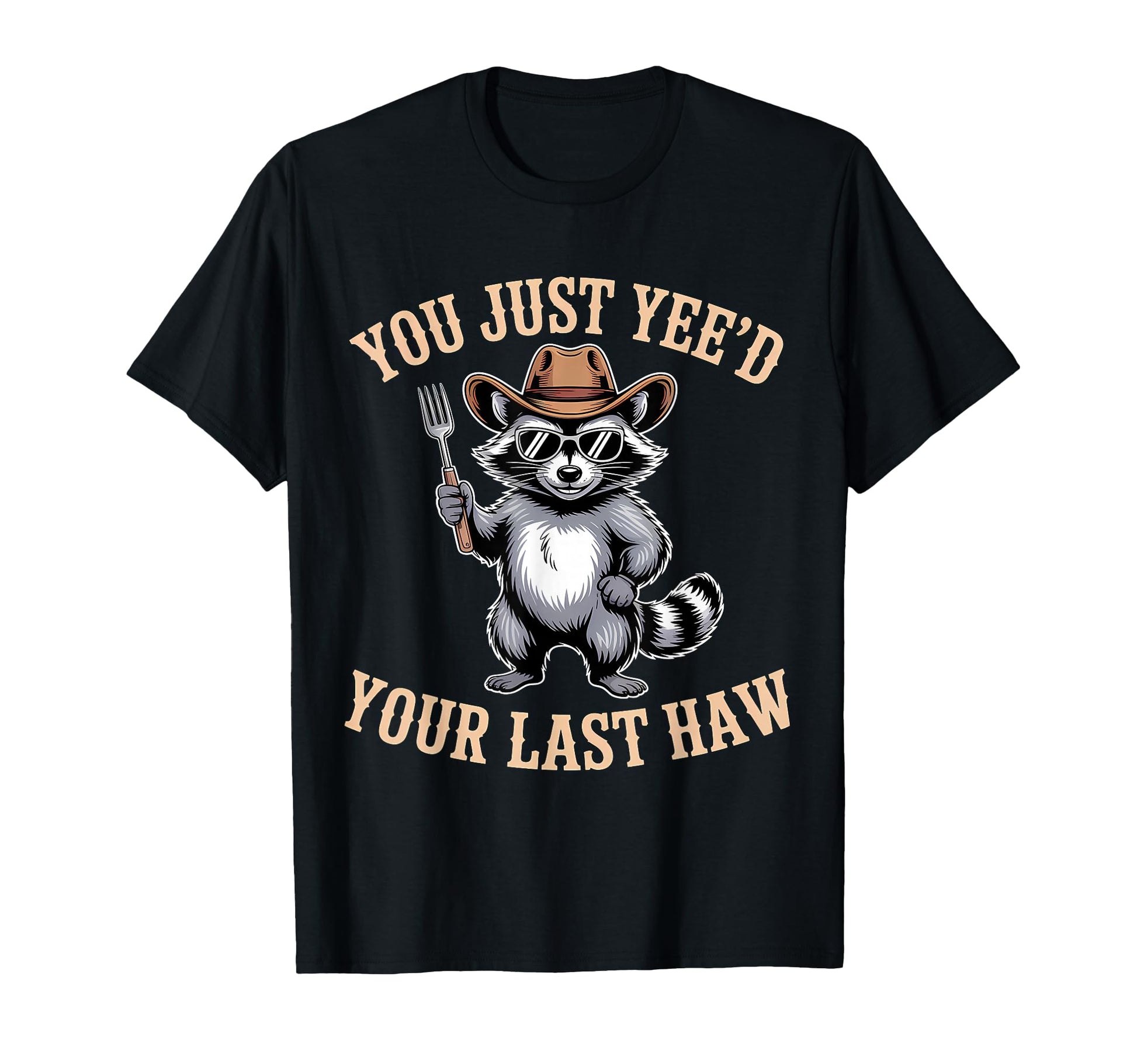 You Just Yeed Your Last Haw Funny Cowboy T-Shirt - Custom Art Print Unisex - T-Shirt, Sweatshirt, Hoodie
