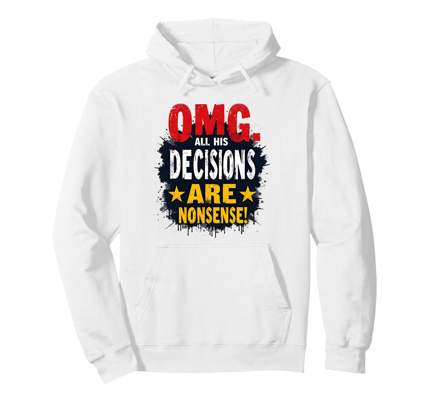 Omg Nonsense Decisions Funny Sarcastic Hoodie - Unique Graphic Men Women - T-Shirt, Sweatshirt, Hoodie