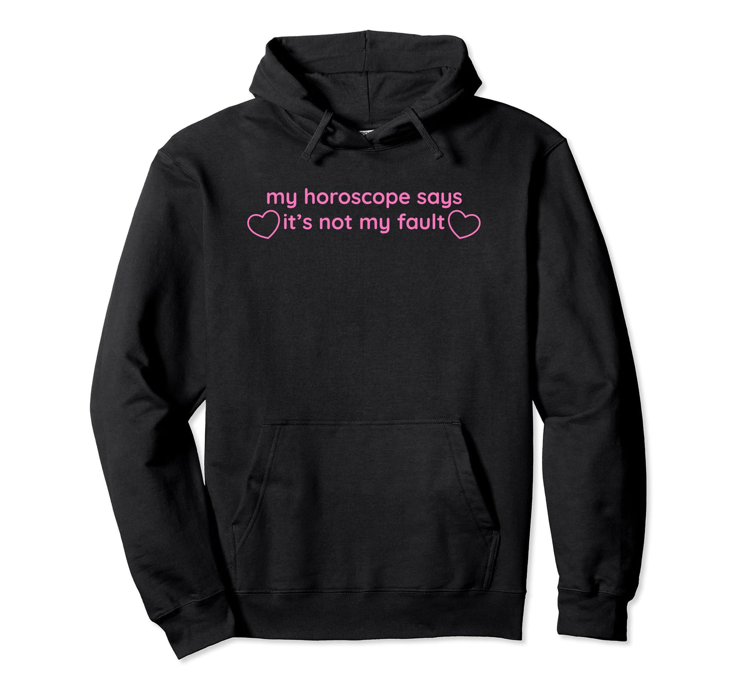 My Horoscope Says Its Not My Fault Funny Hoodie - Unique Graphic Unisex - T-Shirt, Sweatshirt, Hoodie