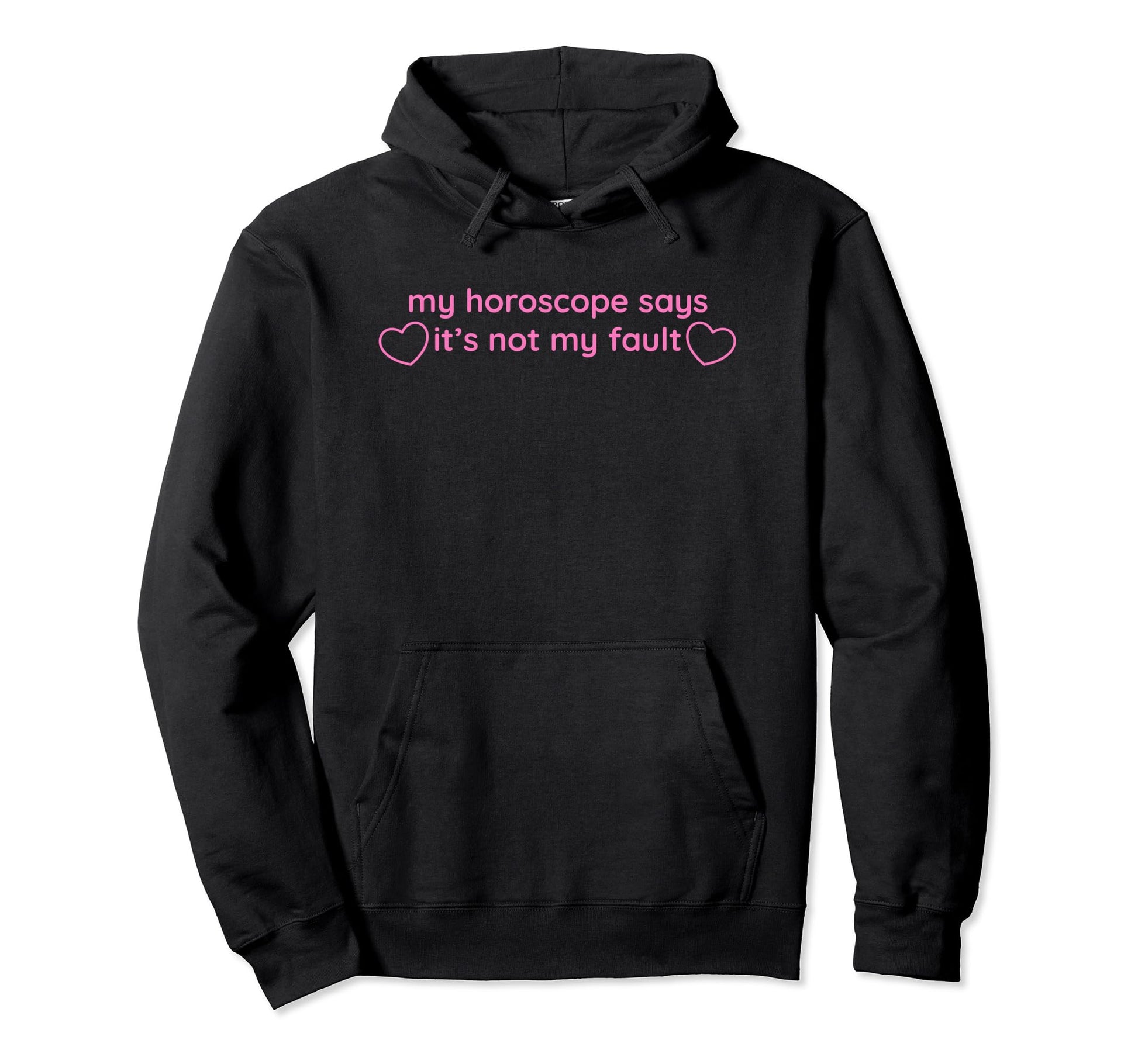 My Horoscope Says Its Not My Fault Funny Hoodie - Unique Graphic Unisex - T-Shirt, Sweatshirt, Hoodie