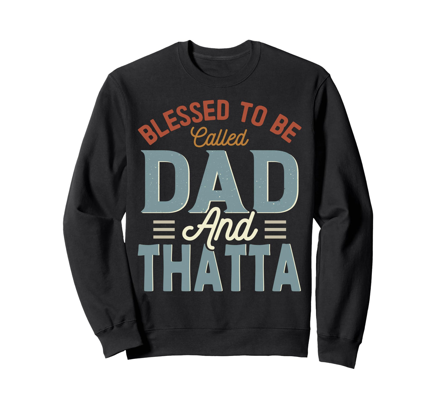 Blessed To Be Called Dad And Thatta Sweatshirt - Graphic Print for Adults - T-Shirt, Sweatshirt, Hoodie