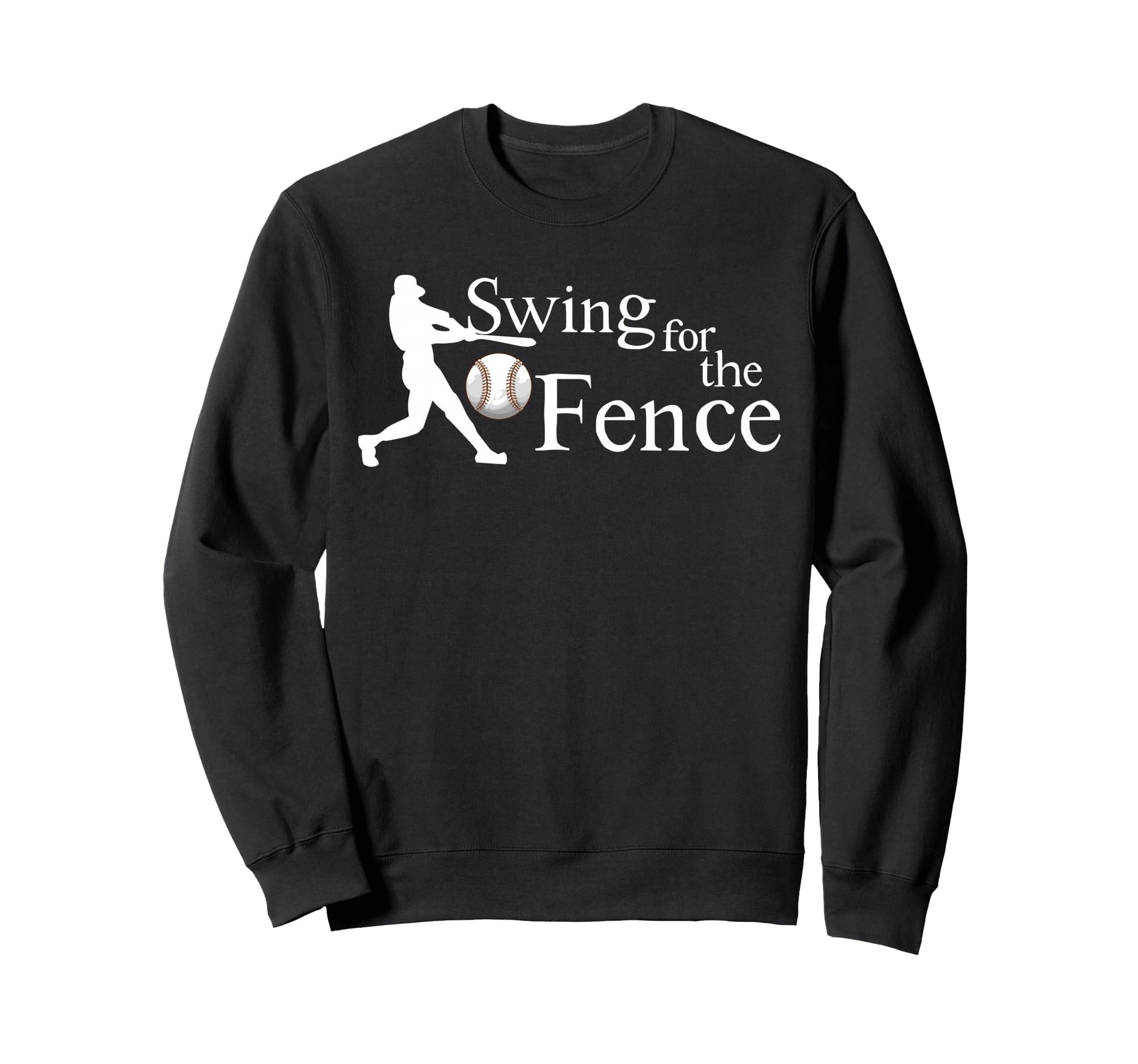Swing Fences Baseball Funny Sweatshirt - Custom Art Print Men Women - T-Shirt, Sweatshirt, Hoodie