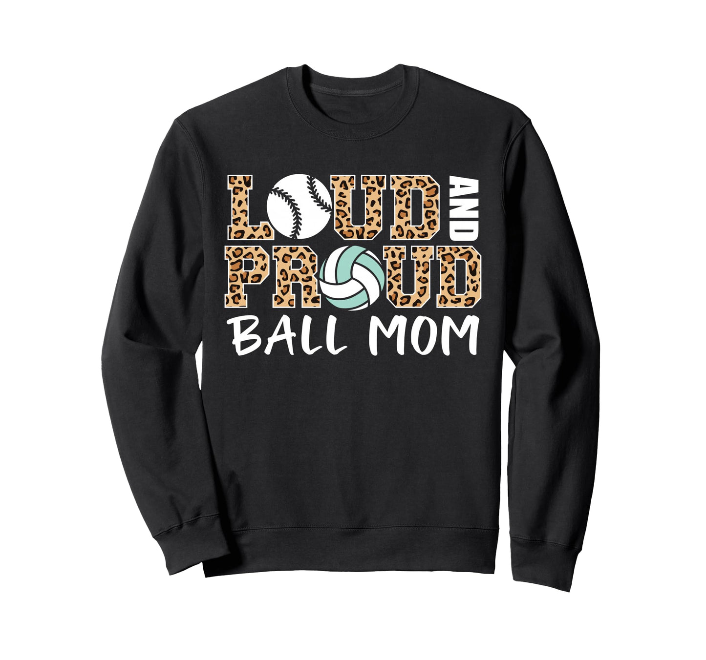Loud And Proud Ball Mom Leopard Sweatshirt - Graphic Print Men Women - T-Shirt, Sweatshirt, Hoodie