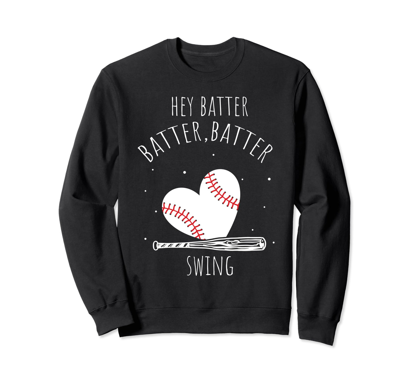Hey Batter Batter Swing Baseball Sweatshirt - Custom Art Print Men Women - T-Shirt, Sweatshirt, Hoodie