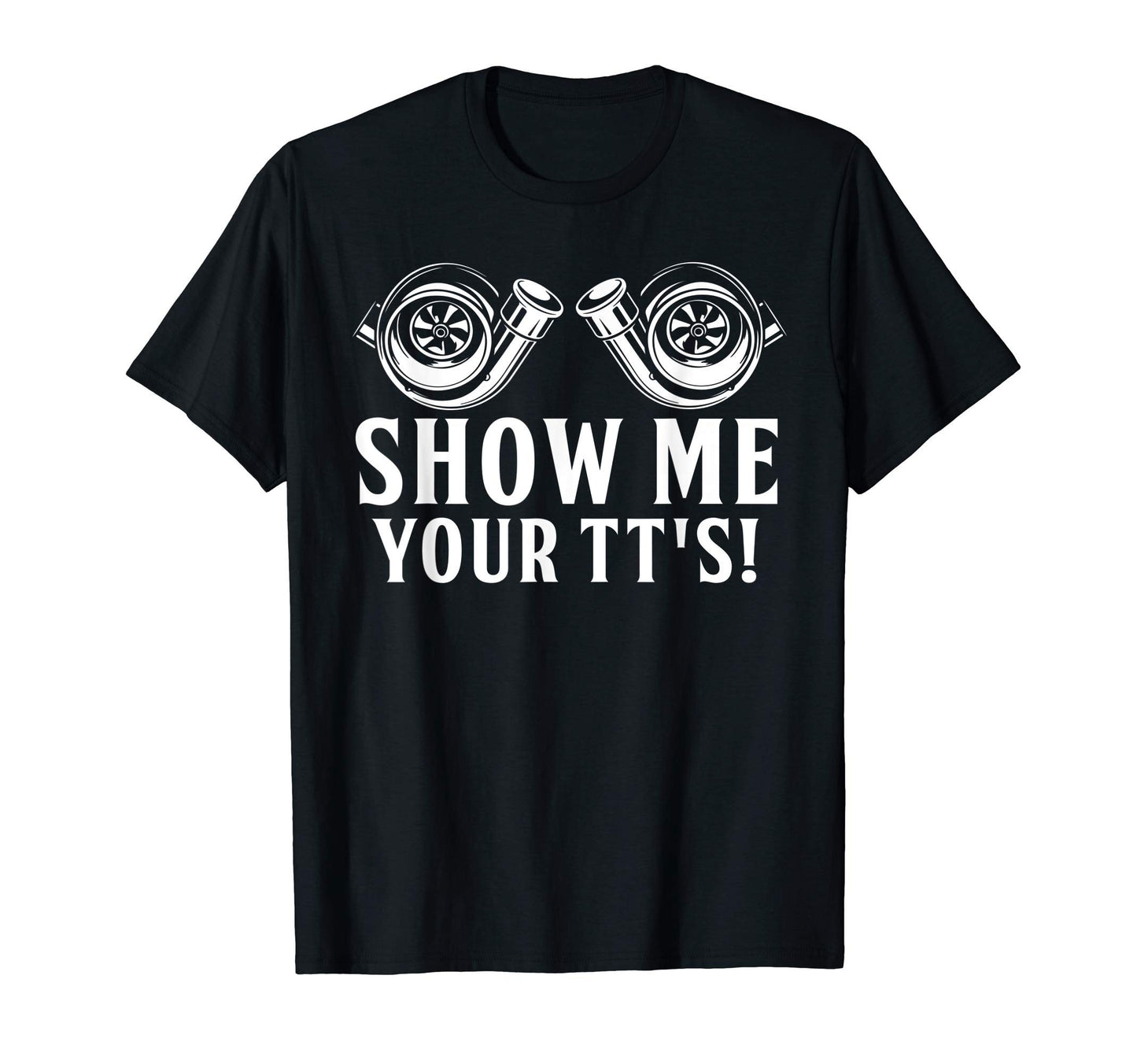 Funny Show Me Your Tts Gift Car Enthusiast T-Shirt - Unique Graphic Unisex - T-Shirt, Sweatshirt, Hoodie
