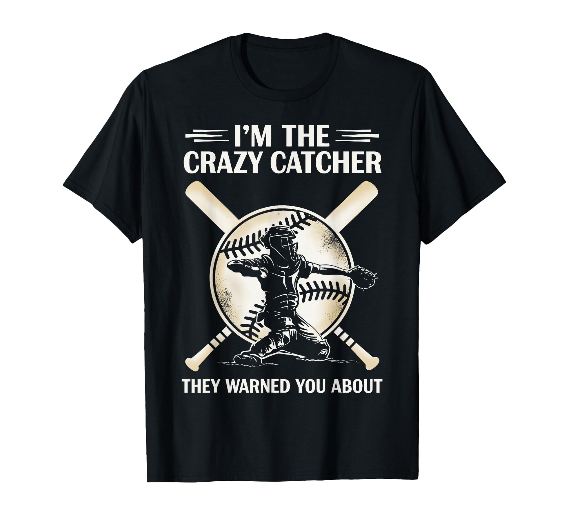 Im Crazy Catcher They Warned You About T-Shirt - Unique Graphic Unisex - T-Shirt, Sweatshirt, Hoodie