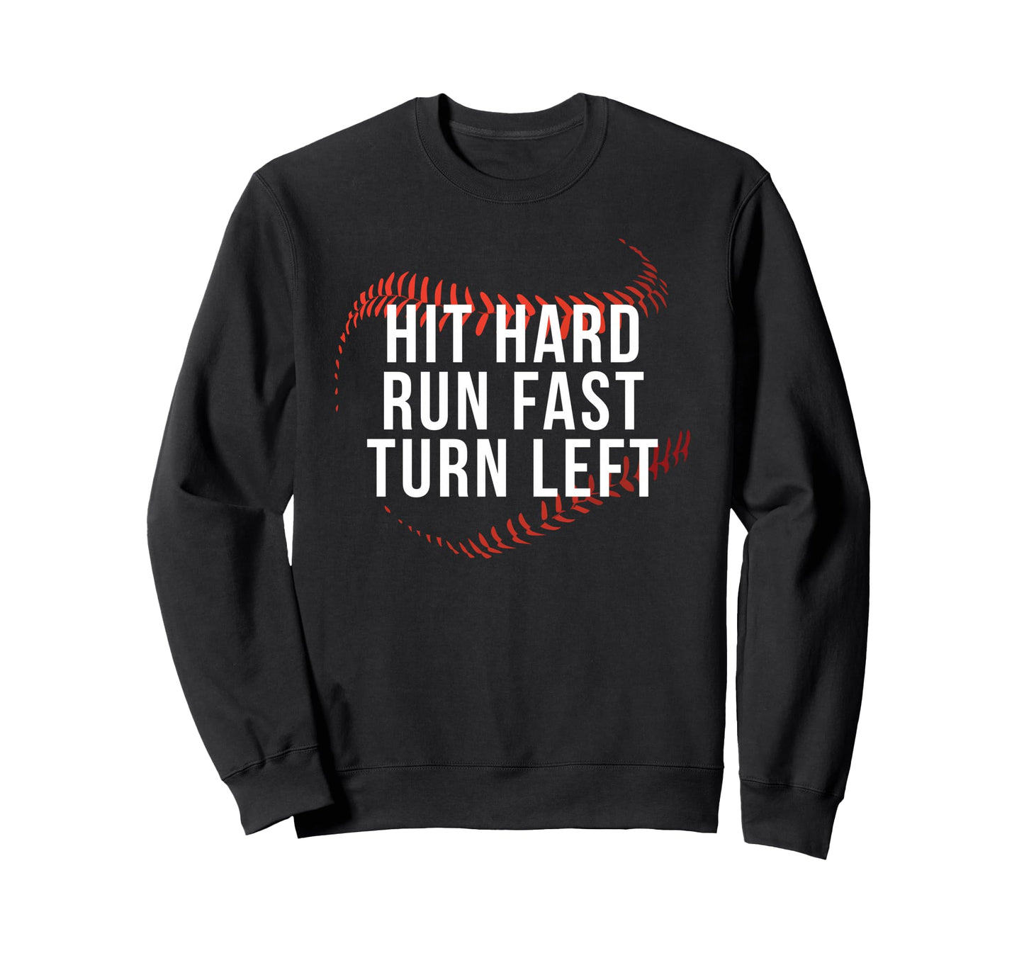 Hit Hard Run Fast Turn Left Funny Sweatshirt - Graphic Print for Adults - T-Shirt, Sweatshirt, Hoodie