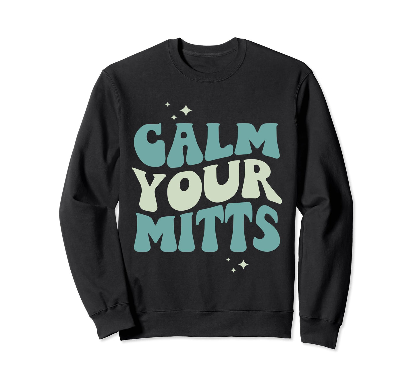 Calm Your Mitts Groovy Funny Sweatshirt - Casual Everyday Wear for Adults - T-Shirt, Sweatshirt, Hoodie