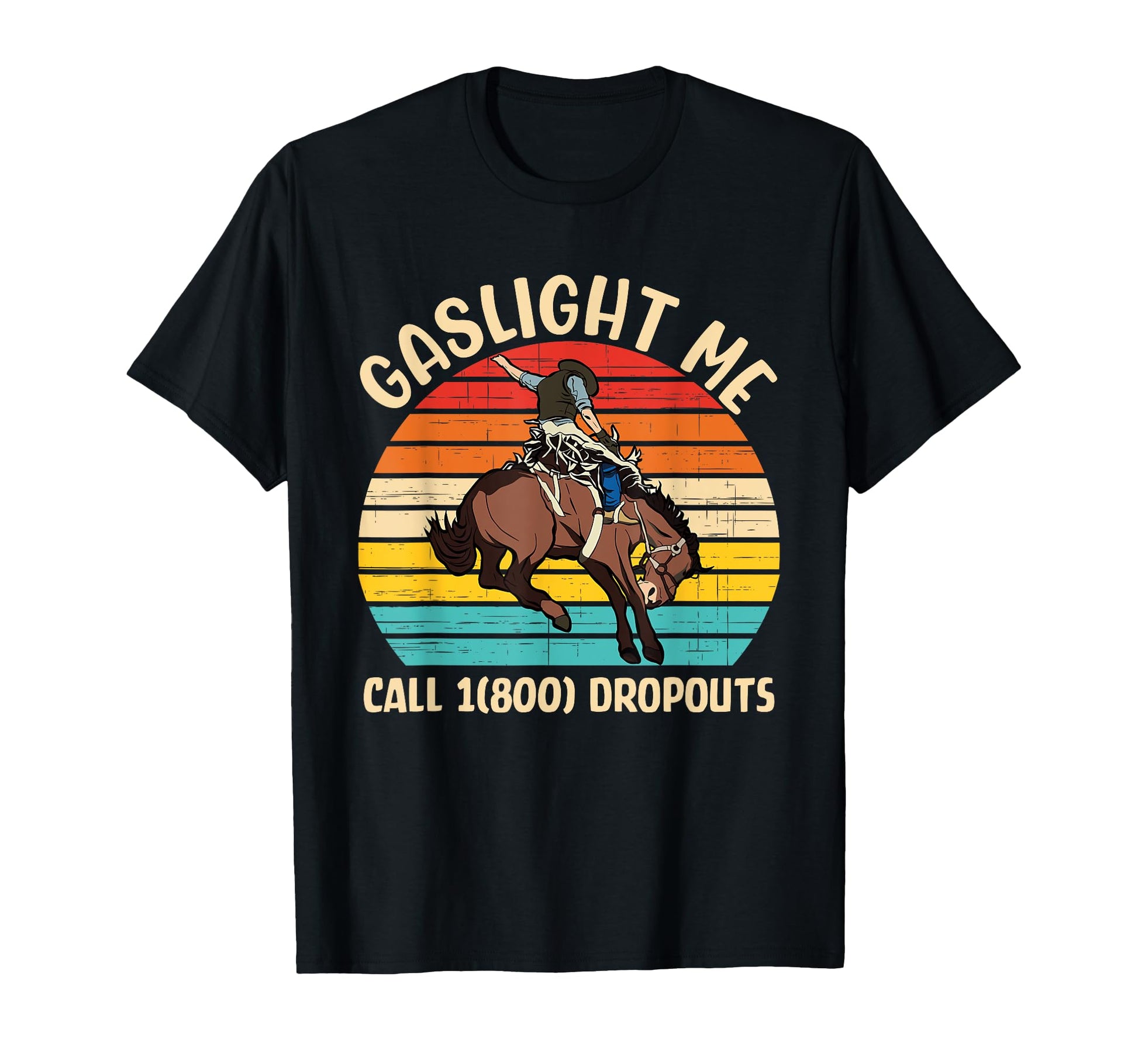 Gaslight Me Call 1 800 Dropouts Cowboy T-Shirt - Minimalist Print Men Women - T-Shirt, Sweatshirt, Hoodie