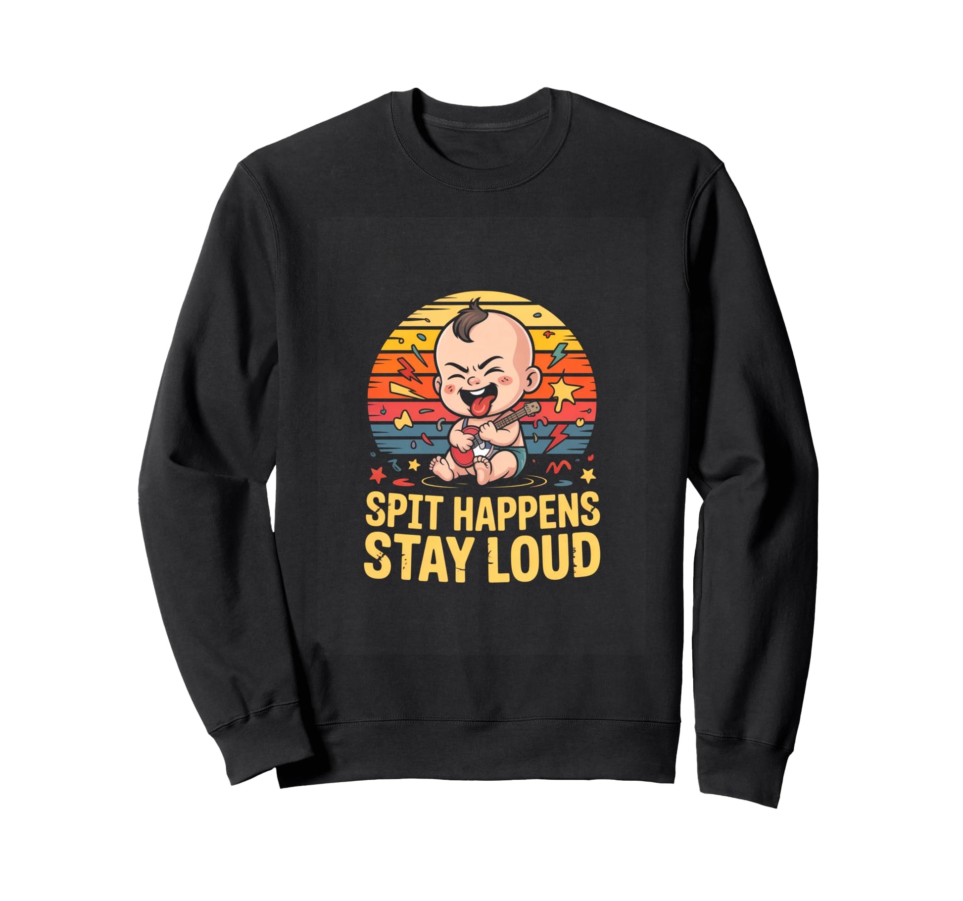 Spit Happens Stay Loud Funny Rock Sweatshirt - Trendy Graphic for Adults - T-Shirt, Sweatshirt, Hoodie