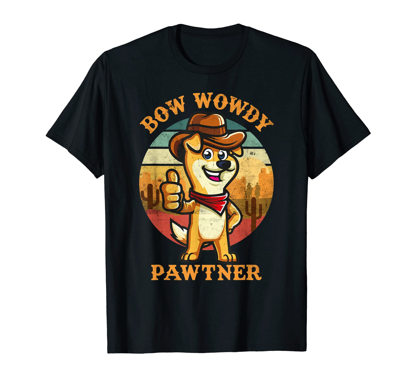 Bow Wowdy Pawtner Cowboy Dog Dawg T-Shirt - Fun Novelty Design for Adults - T-Shirt, Sweatshirt, Hoodie