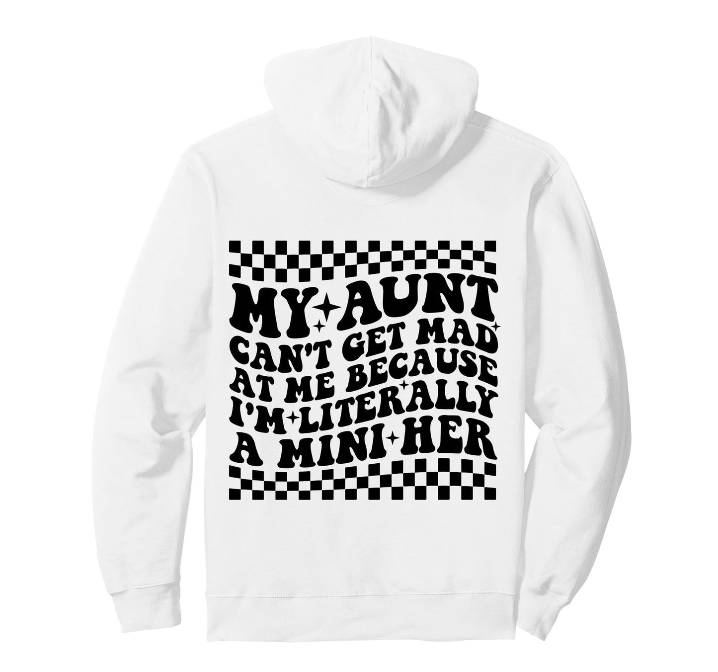 My Aunt Cant Get Mad Me Mini Her Hoodie - Aesthetic Graphic Men Women - T-Shirt, Sweatshirt, Hoodie