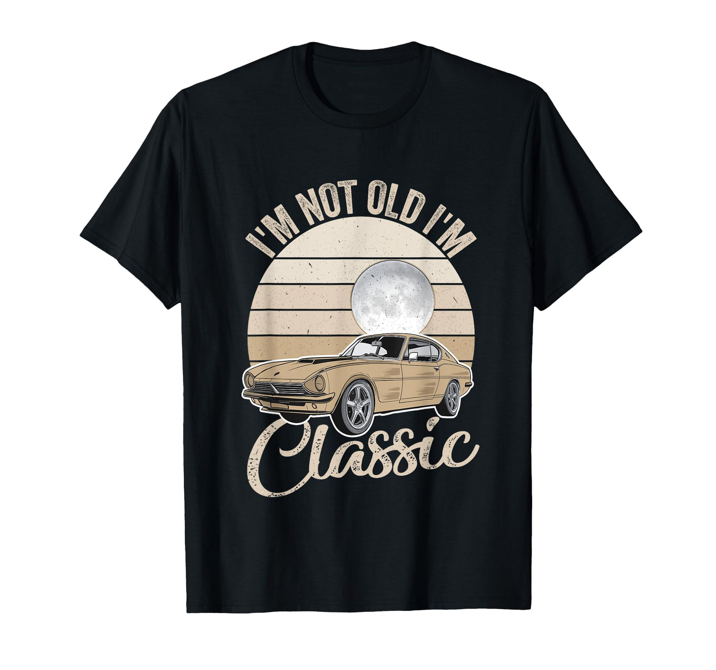 Im Not Old Im Fathers Day Car Dad T-Shirt - Novelty Apparel Unisex - T-Shirt, Sweatshirt, Hoodie