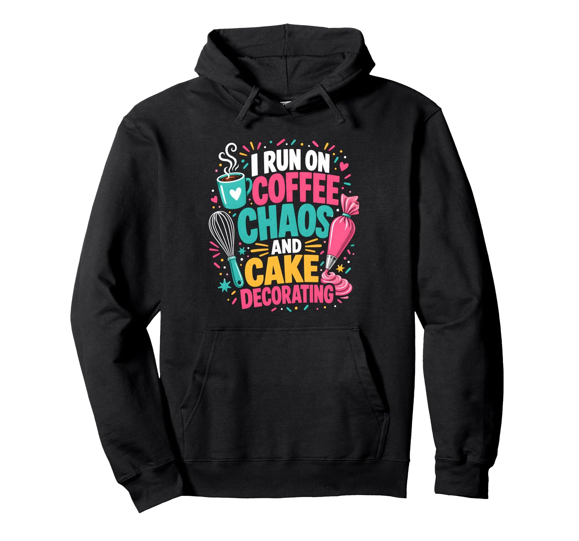 I Run Coffee Chaos And Cake Hoodie - Casual Everyday Wear Men Women - T-Shirt, Sweatshirt, Hoodie