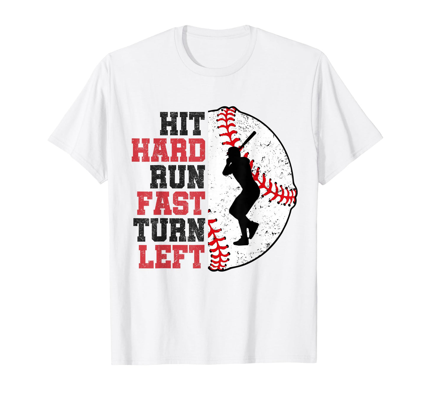 Hit Hard Run Fast Turn Left Baseball T-Shirt - Custom Art Print for Adults - T-Shirt, Sweatshirt, Hoodie