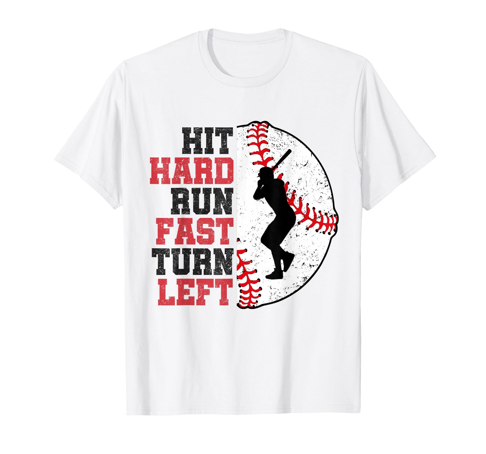 Hit Hard Run Fast Turn Left Baseball T-Shirt - Custom Art Print for Adults - T-Shirt, Sweatshirt, Hoodie