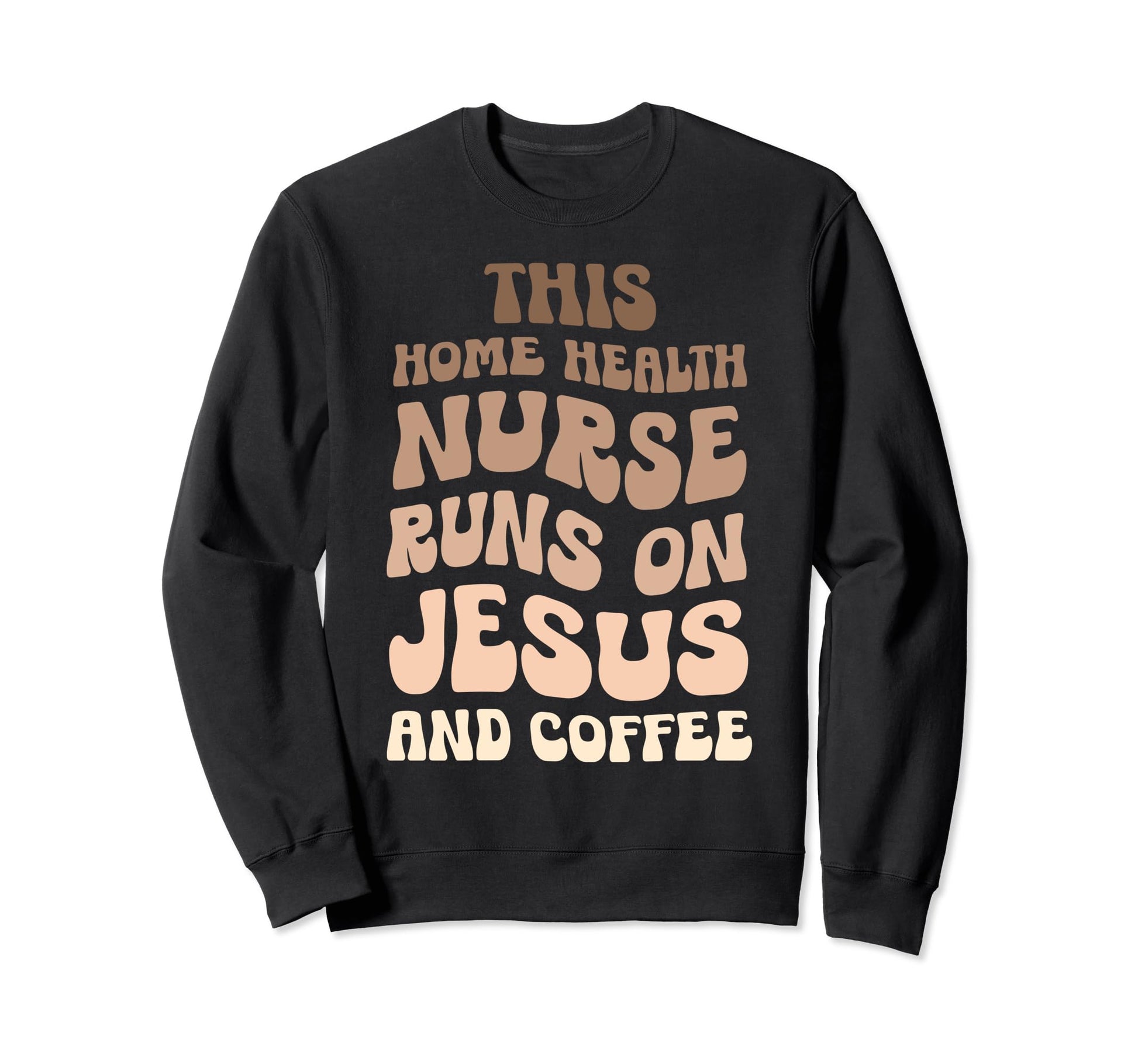 This Home Health Nurse Runs Jesus Sweatshirt - Aesthetic Graphic Unisex - T-Shirt, Sweatshirt, Hoodie
