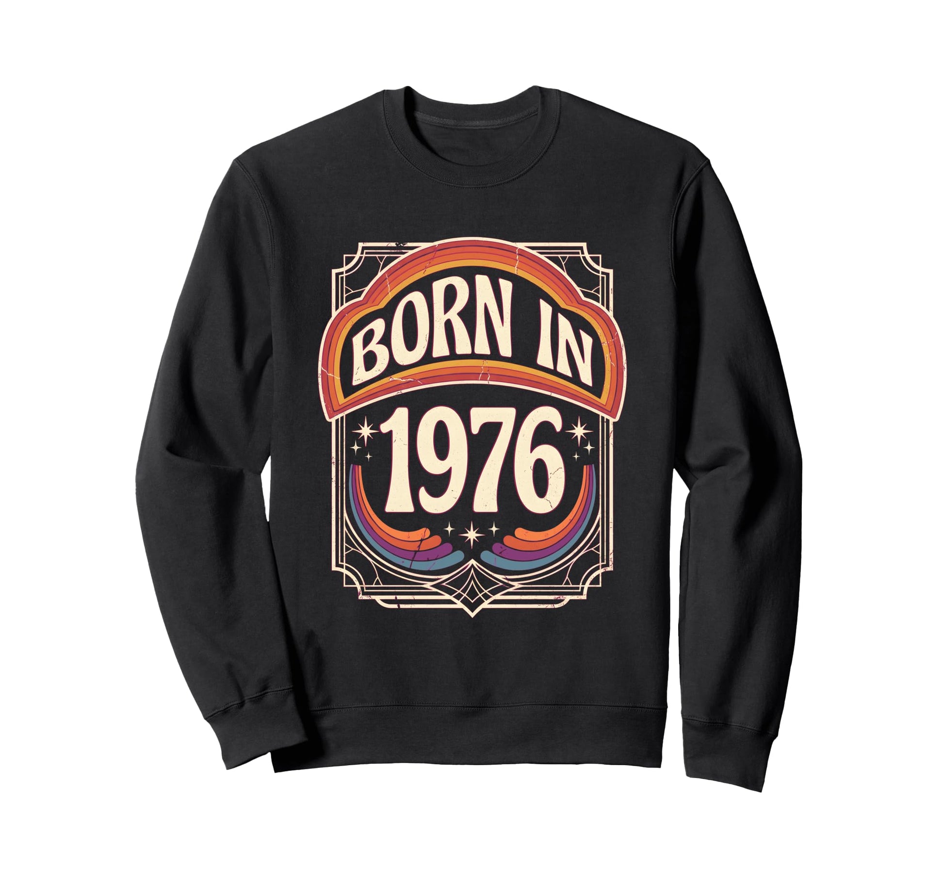 Born 1976 Seventies Rainbow Stars Fun Sweatshirt - Aesthetic Graphic Unisex - T-Shirt, Sweatshirt, Hoodie