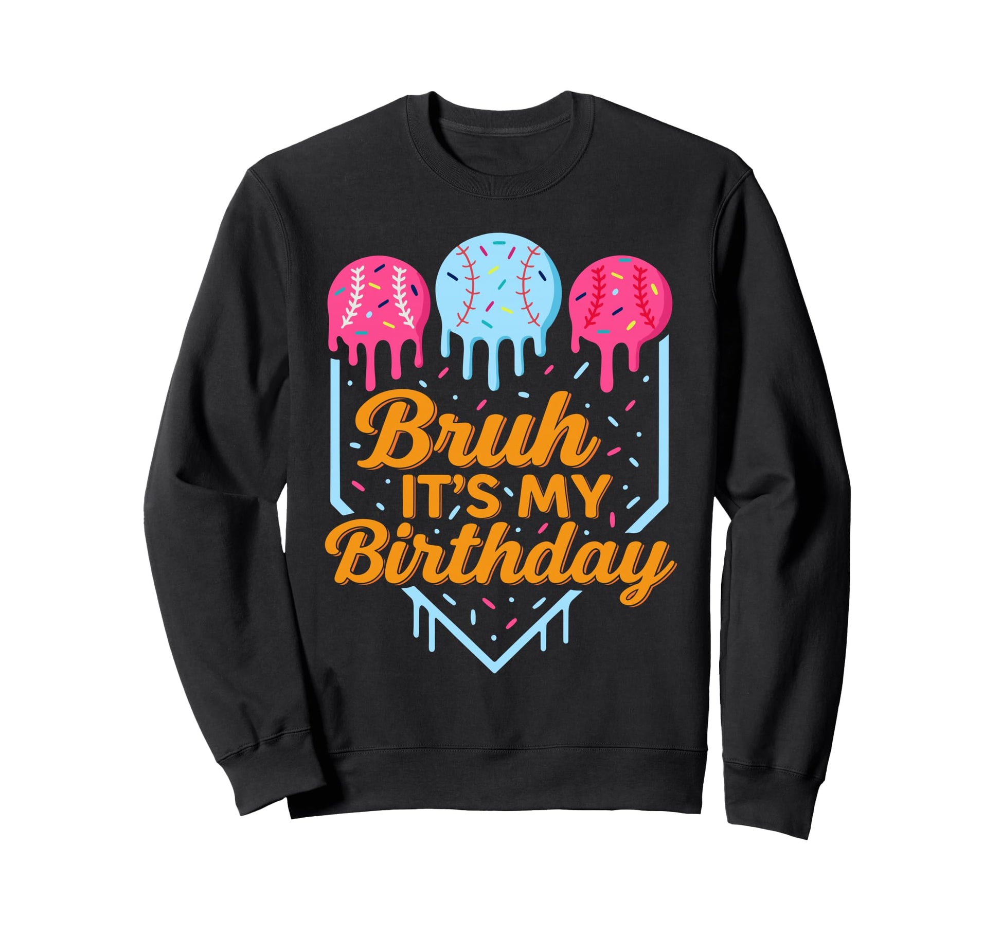 Bruh Its My Birthday Funny Ice Cream Sweatshirt - Graphic Print Men Women - T-Shirt, Sweatshirt, Hoodie
