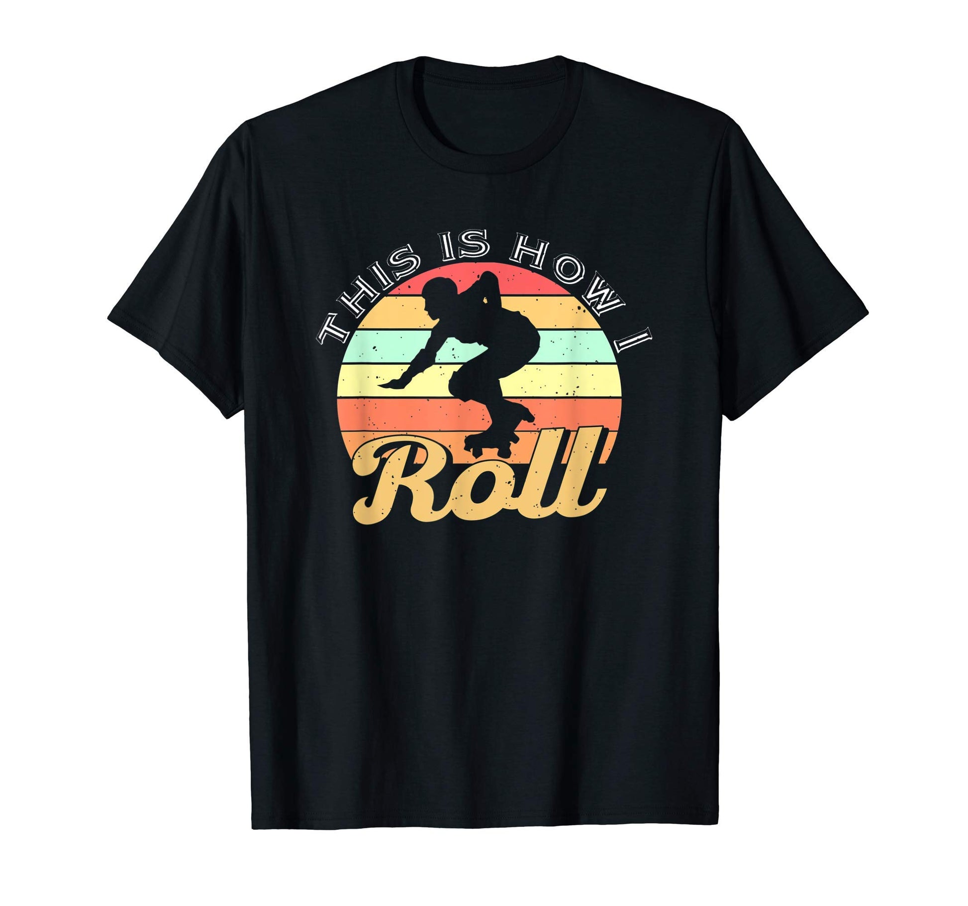 This Is How I Roll Skater Gift Roller T-Shirt - Minimalist Print Men Women - T-Shirt, Sweatshirt, Hoodie