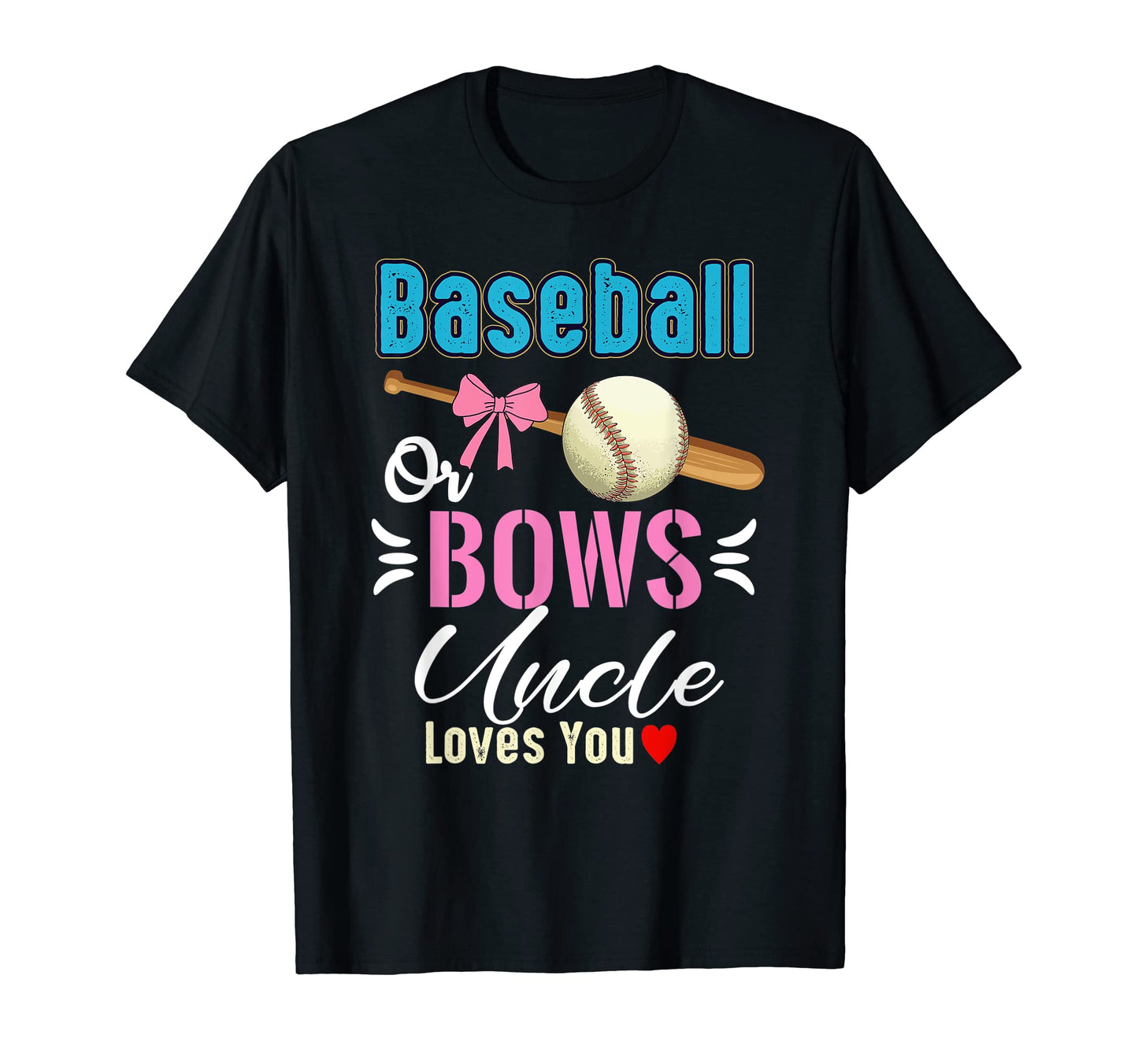 Baseball Or Bows Uncle Loves You T-Shirt - Unique Graphic for Adults - T-Shirt, Sweatshirt, Hoodie