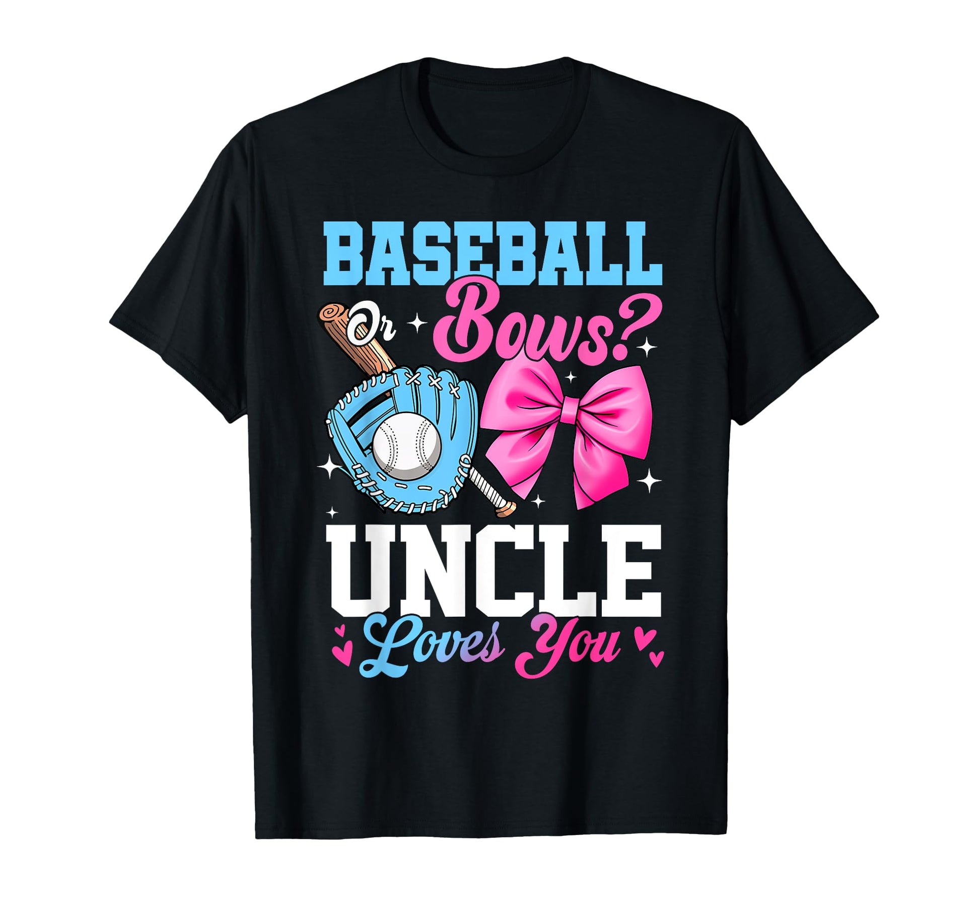 Baseball Or Bows Your Uncle Loves You T-Shirt - Streetwear Style Men Women - T-Shirt, Sweatshirt, Hoodie