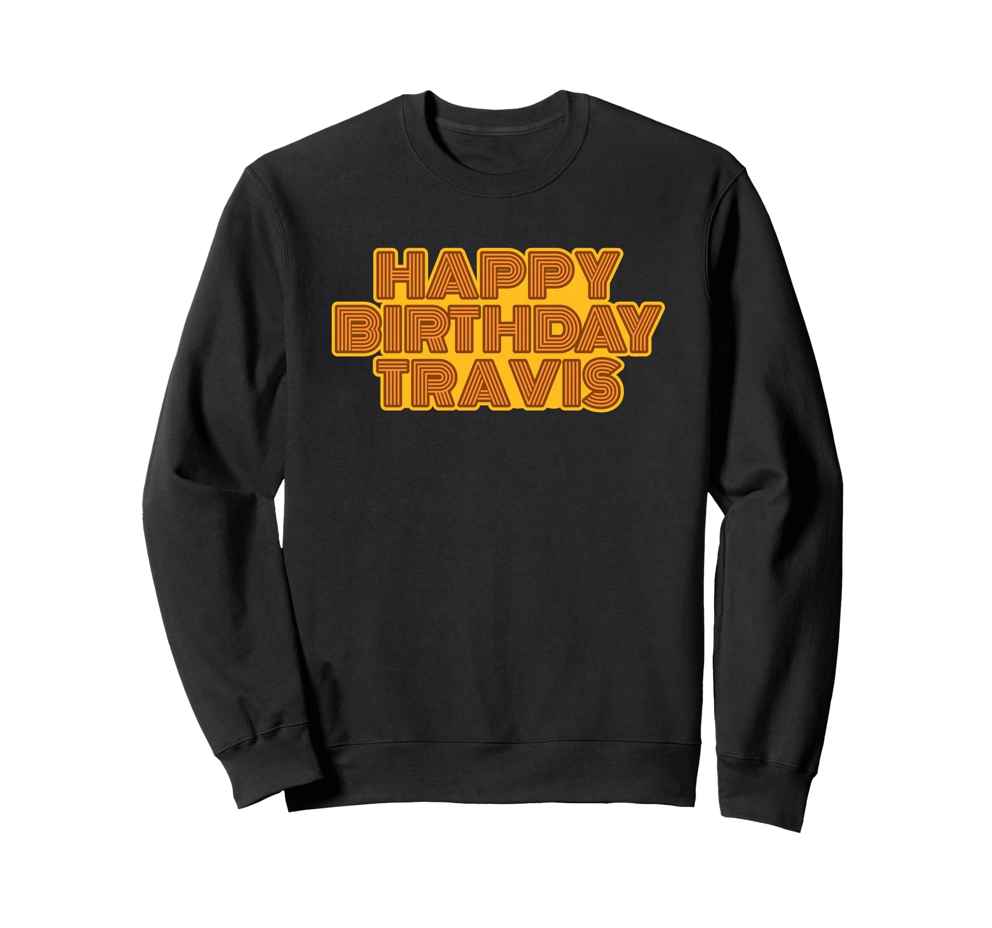Happy Birthday Travis Personalized Sweatshirt - Novelty Apparel for Adults - T-Shirt, Sweatshirt, Hoodie