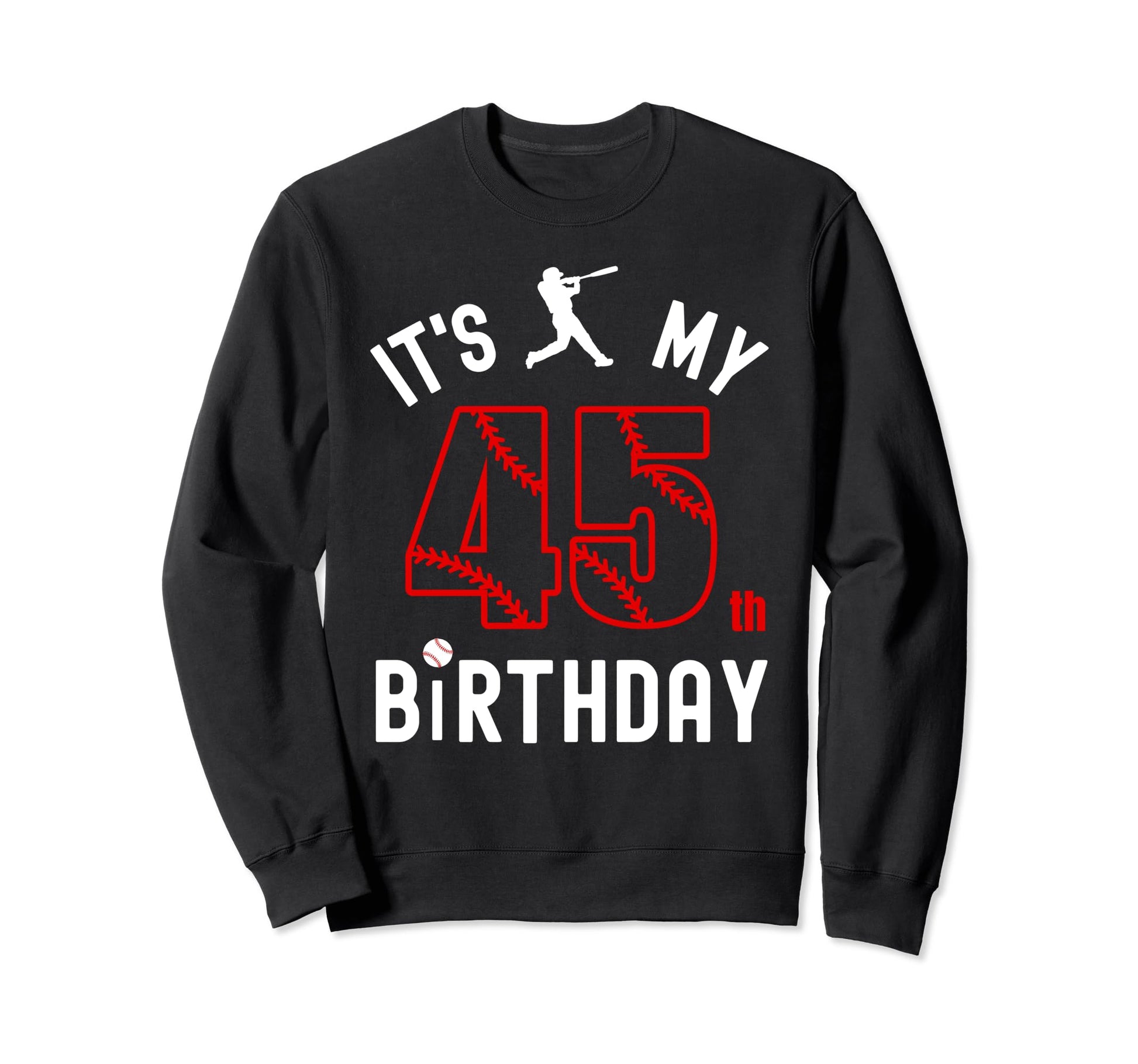 45 Year Old Happy Birthday Its My Sweatshirt - Streetwear Style Men Women - T-Shirt, Sweatshirt, Hoodie