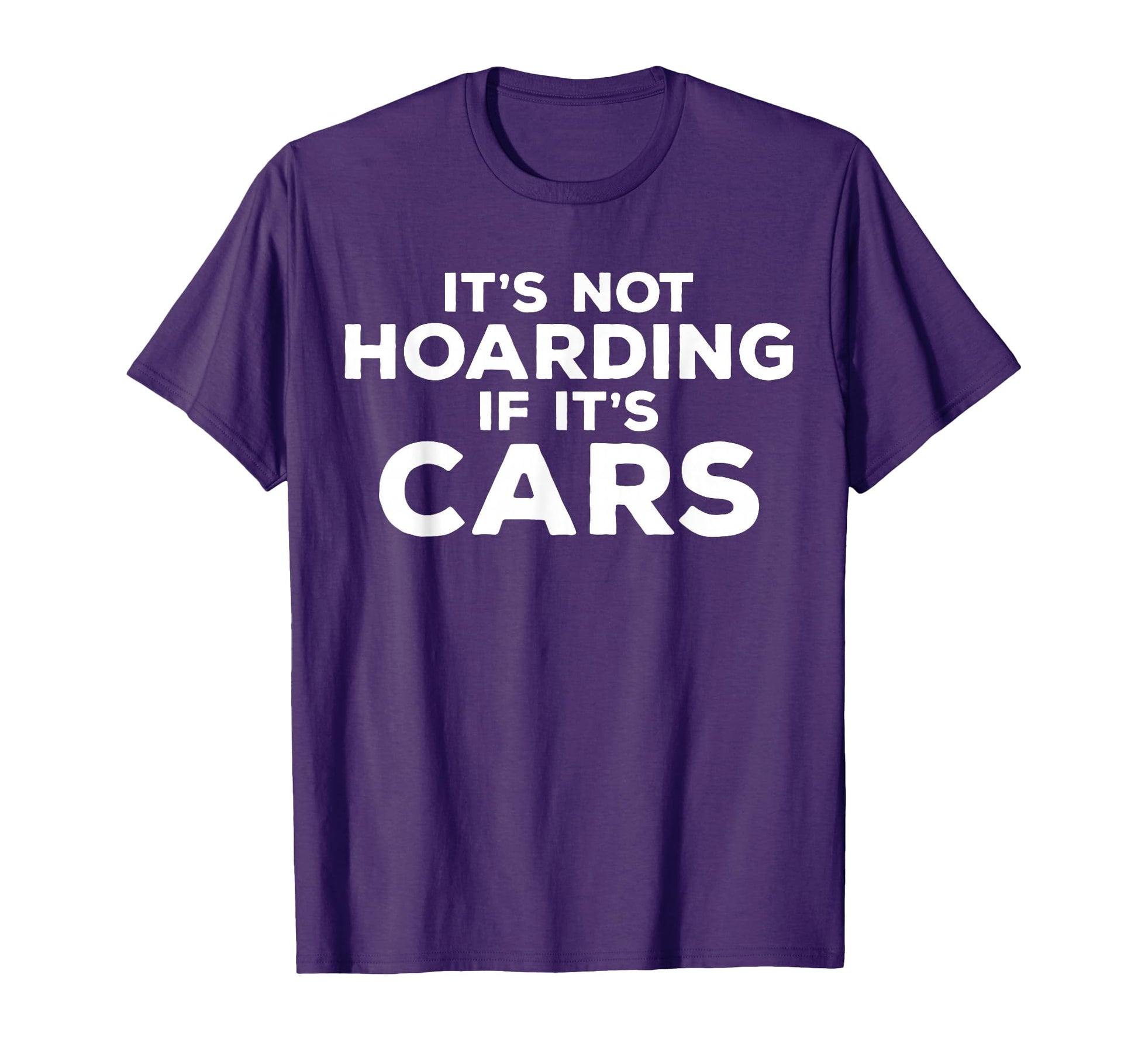 Its Not Hoarding If Its Cars Funny Car Guy T-Shirt - Trendy Graphic Unisex - T-Shirt, Sweatshirt, Hoodie