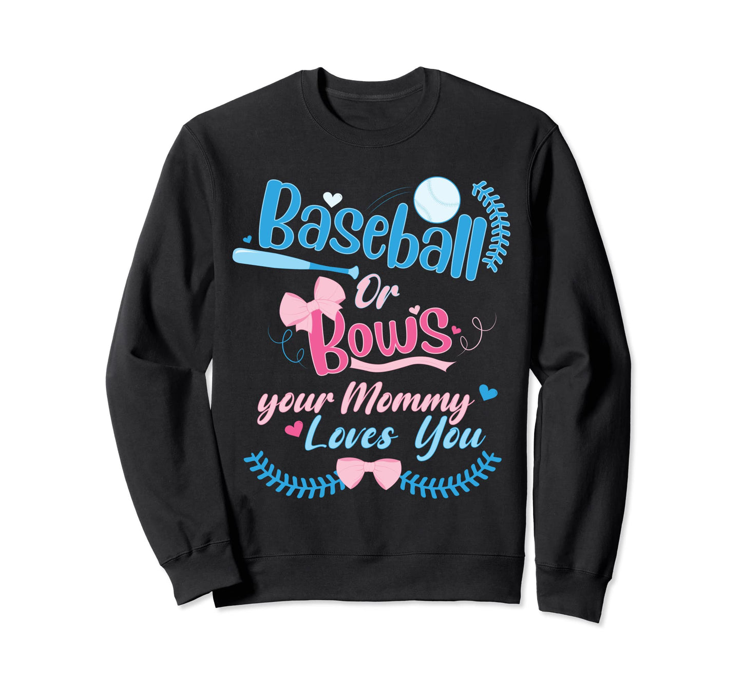 Baseball Or Bows Your Mommy Loves You Sweatshirt - Minimalist Print Unisex - T-Shirt, Sweatshirt, Hoodie
