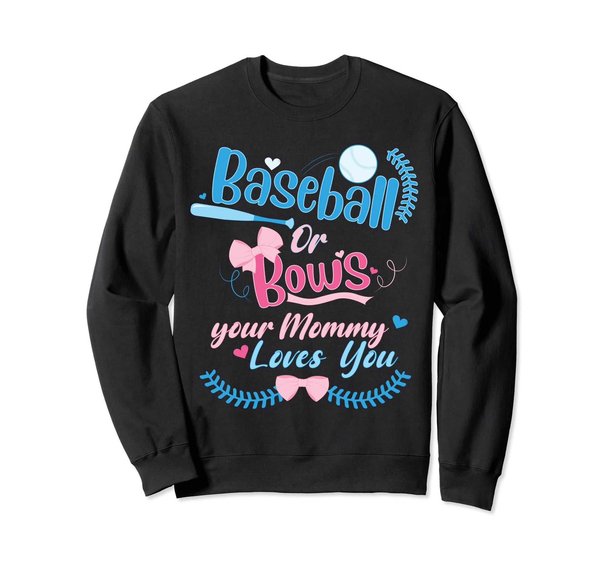 Baseball Or Bows Your Mommy Loves You Sweatshirt - Minimalist Print Unisex - T-Shirt, Sweatshirt, Hoodie
